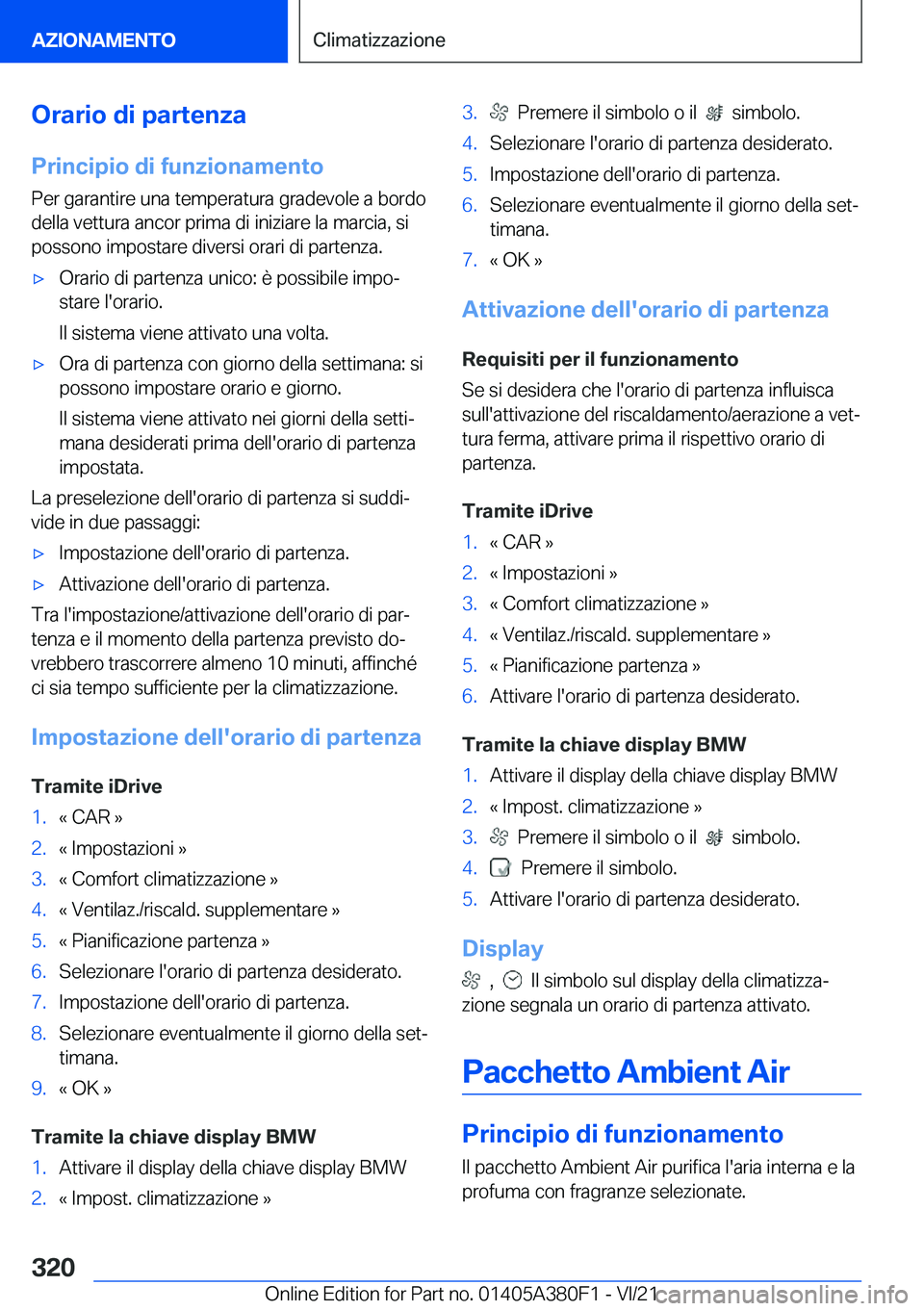 BMW 5 SERIES 2022  Libretti Di Uso E manutenzione (in Italian) �O�r�a�r�i�o��d�i��p�a�r�t�e�n�z�a
�P�r�i�n�c�i�p�i�o��d�i��f�u�n�z�i�o�n�a�m�e�n�t�o �P�e�r��g�a�r�a�n�t�i�r�e��u�n�a��t�e�m�p�e�r�a�t�u�r�a��g�r�a�d�e�v�o�l�e��a��b�o�r�d�o
�d�e�l�l�a��v�