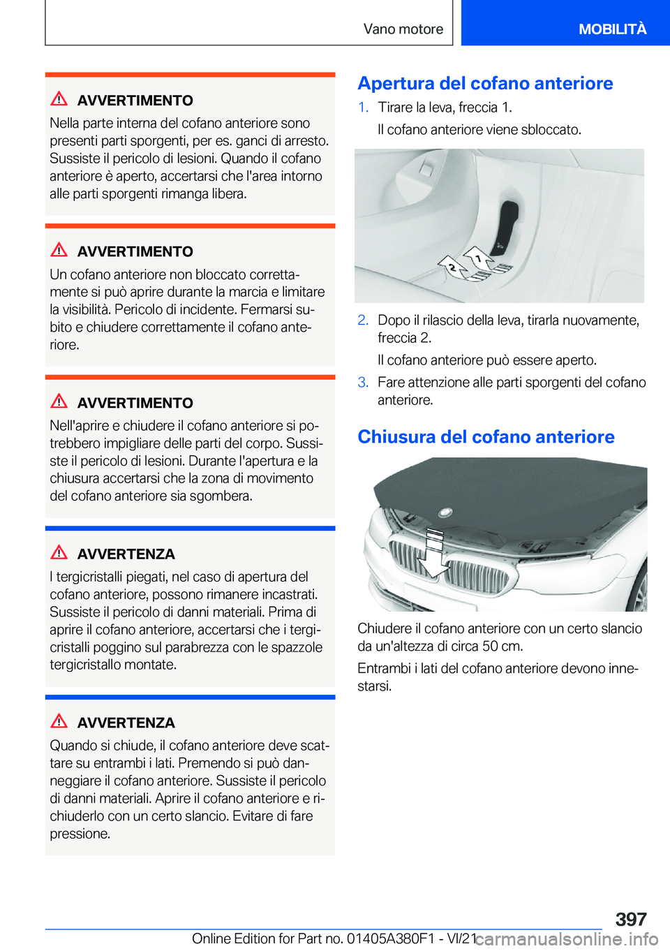 BMW 5 SERIES 2022  Libretti Di Uso E manutenzione (in Italian) �A�V�V�E�R�T�I�M�E�N�T�O
�N�e�l�l�a��p�a�r�t�e��i�n�t�e�r�n�a��d�e�l��c�o�f�a�n�o��a�n�t�e�r�i�o�r�e��s�o�n�o
�p�r�e�s�e�n�t�i��p�a�r�t�i��s�p�o�r�g�e�n�t�i�,��p�e�r��e�s�.��g�a�n�c�i��d�i