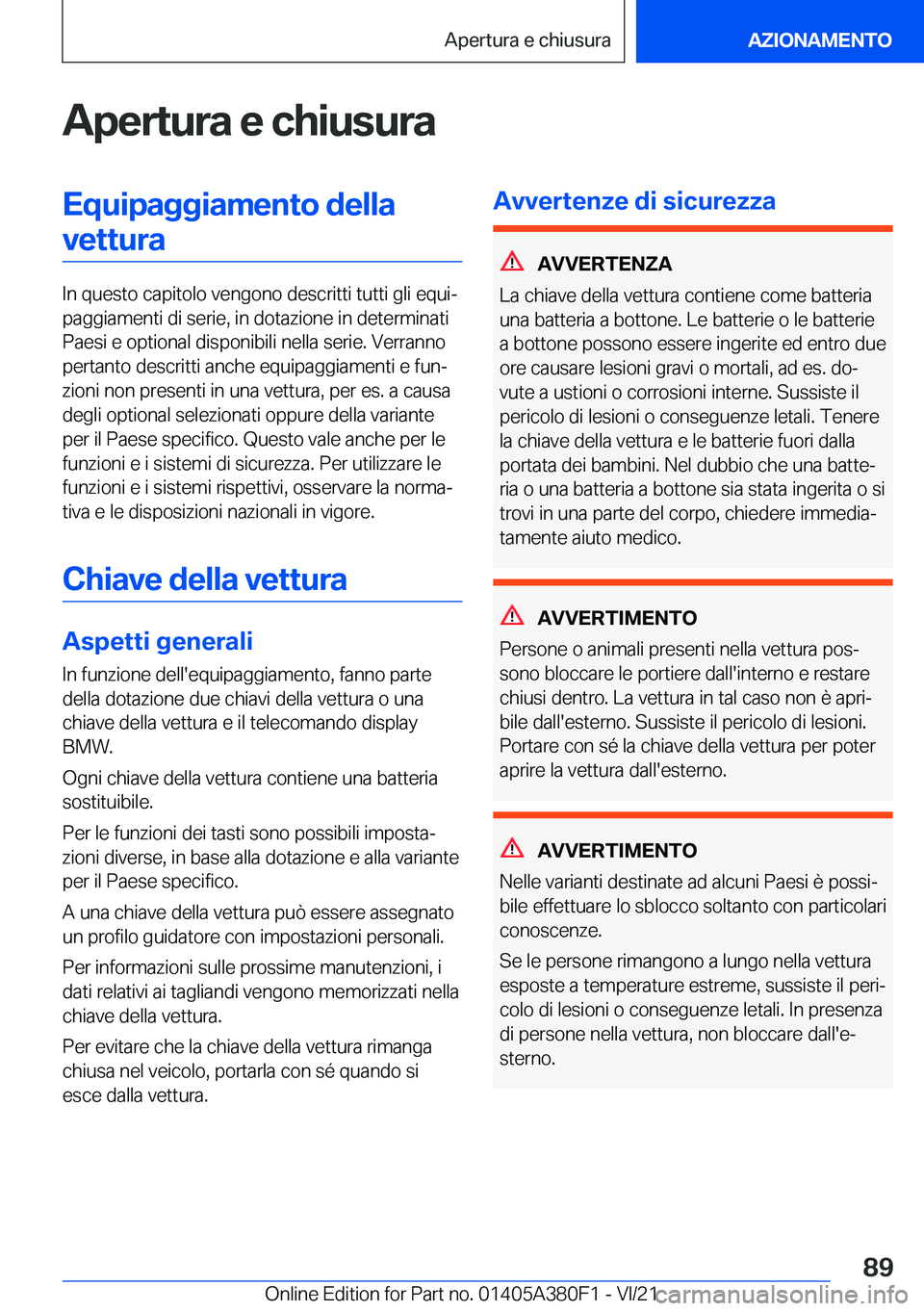 BMW 5 SERIES 2022  Libretti Di Uso E manutenzione (in Italian) �A�p�e�r�t�u�r�a��e��c�h�i�u�s�u�r�a�E�q�u�i�p�a�g�g�i�a�m�e�n�t�o��d�e�l�l�a�v�e�t�t�u�r�a
�I�n��q�u�e�s�t�o��c�a�p�i�t�o�l�o��v�e�n�g�o�n�o��d�e�s�c�r�i�t�t�i��t�u�t�t�i��g�l�i��e�q�u�iª