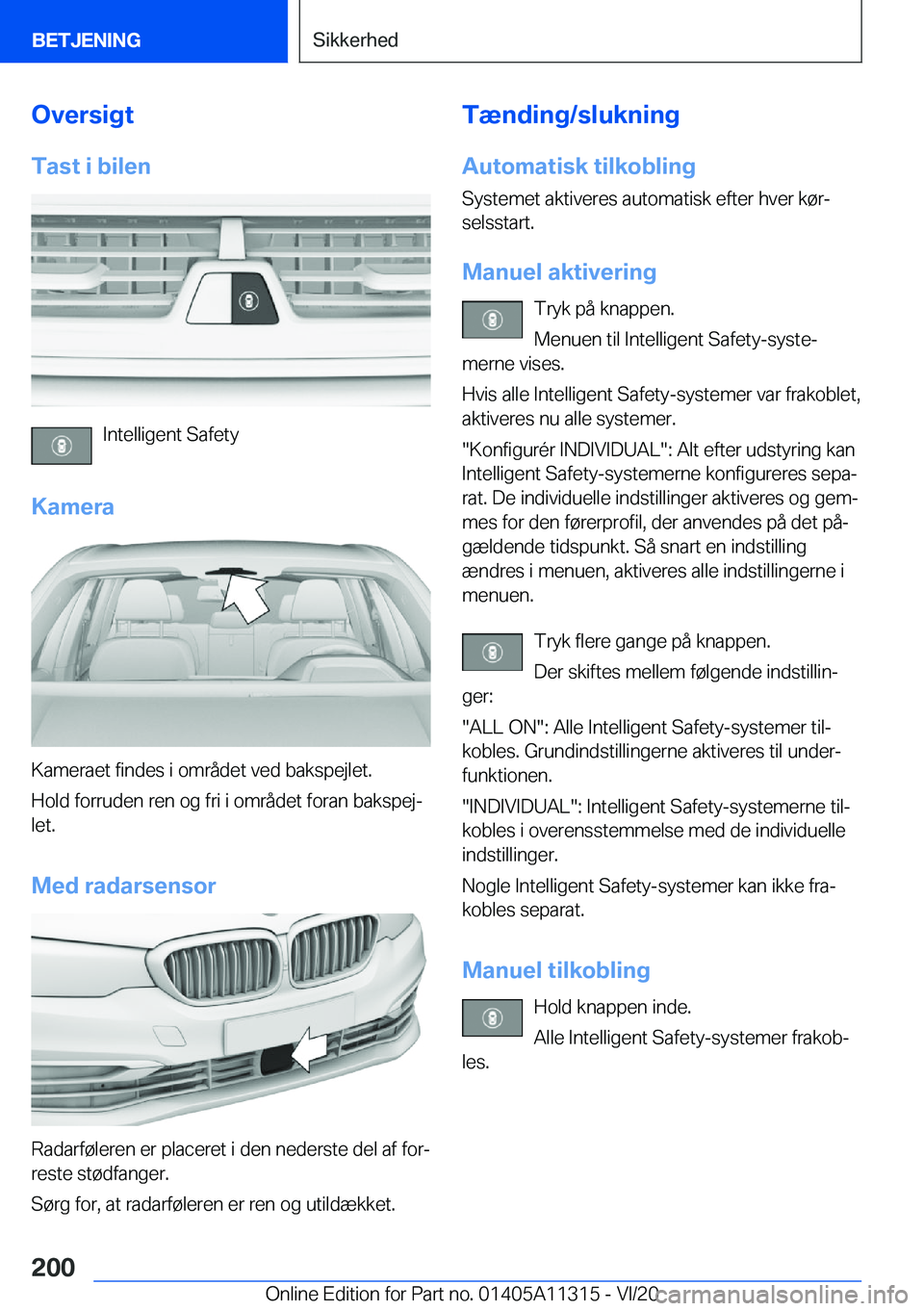 BMW 5 SERIES 2021  InstruktionsbØger (in Danish) �O�v�e�r�s�i�g�t
�T�a�s�t��i��b�i�l�e�n
�I�n�t�e�l�l�i�g�e�n�t��S�a�f�e�t�y
�K�a�m�e�r�a
�K�a�m�e�r�a�e�t��f�i�n�d�e�s��i��o�m�r�å�d�e�t��v�e�d��b�a�k�s�p�e�j�l�e�t�.
�H�o�l�d��f�o�r�r�u�d�e