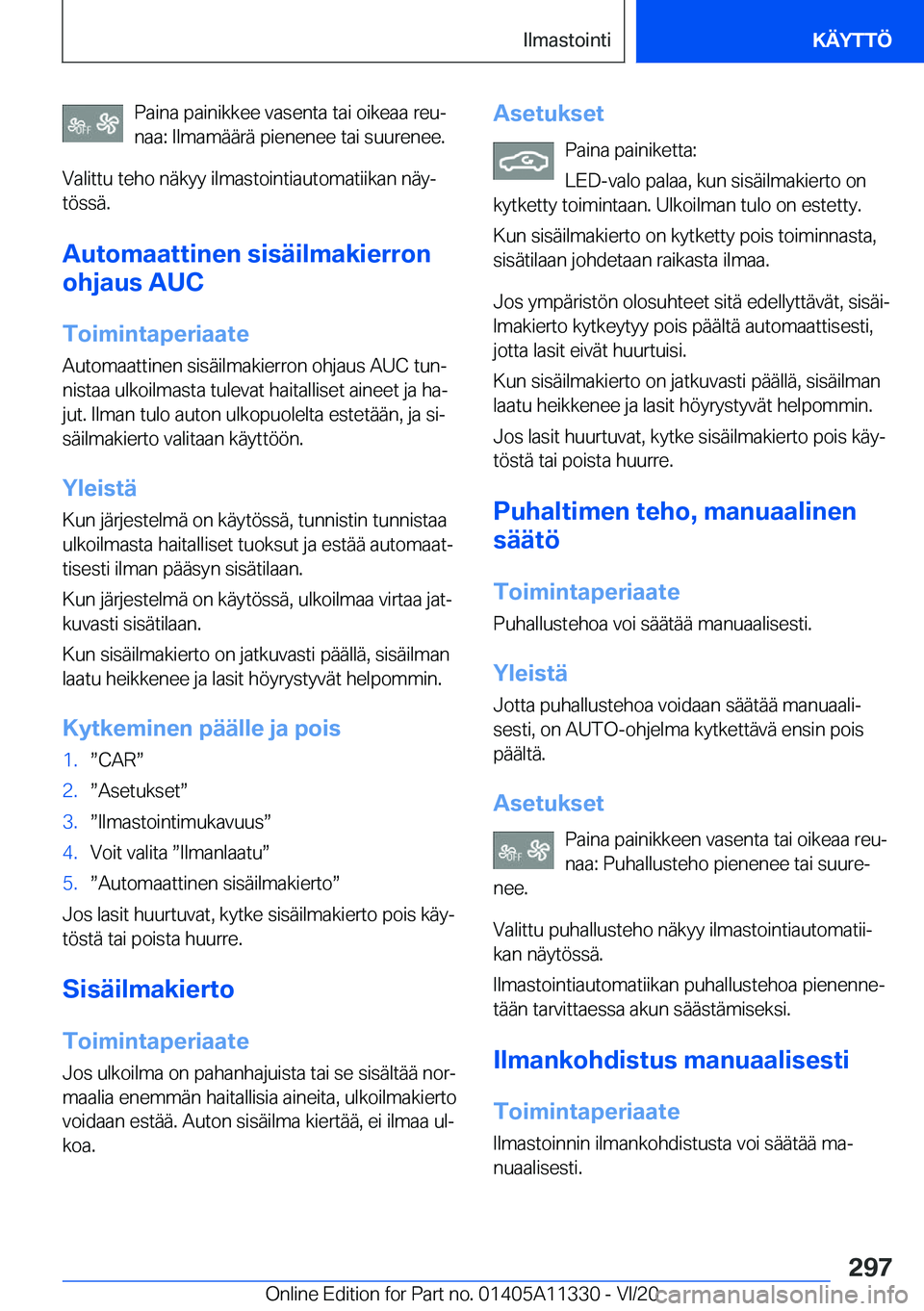 BMW 5 SERIES 2021  Omistajan Käsikirja (in Finnish) �P�a�i�n�a��p�a�i�n�i�k�k�e�e��v�a�s�e�n�t�a��t�a�i��o�i�k�e�a�a��r�e�uj
�n�a�a�:��I�l�m�a�m�