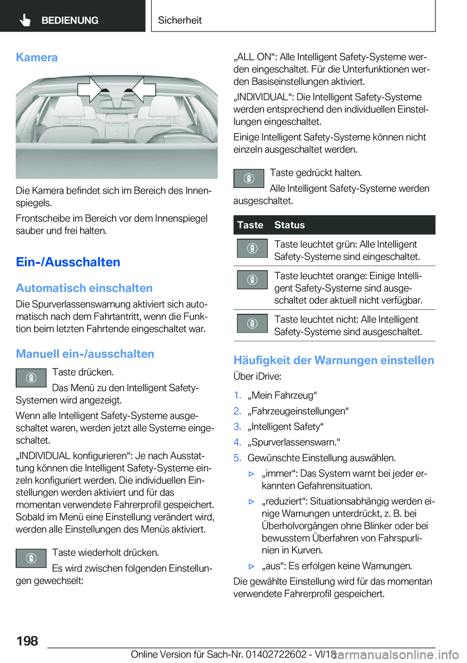 BMW 5 SERIES 2019  Betriebsanleitungen (in German) �K�a�m�e�r�a
�D�i�e��K�a�m�e�r�a��b�e�f�i�n�d�e�t��s�i�c�h��i�m��B�e�r�e�i�c�h��d�e�s��I�n�n�e�nj�s�p�i�e�g�e�l�s�.
�F�r�o�n�t�s�c�h�e�i�b�e��i�m��B�e�r�e�i�c�h��v�o�r��d�e�m��I�n�n�e�n�s