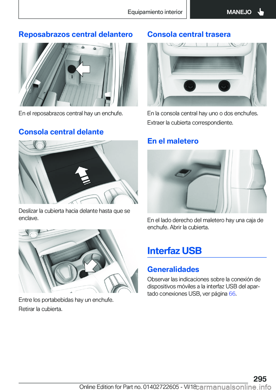 BMW 5 SERIES 2019  Manuales de Empleo (in Spanish) �R�e�p�o�s�a�b�r�a�z�o�s��c�e�n�t�r�a�l��d�e�l�a�n�t�e�r�o
�E�n��e�l��r�e�p�o�s�a�b�r�a�z�o�s��c�e�n�t�r�a�l��h�a�y��u�n��e�n�c�h�u�f�e�.
�C�o�n�s�o�l�a��c�e�n�t�r�a�l��d�e�l�a�n�t�e
�D�e�s�