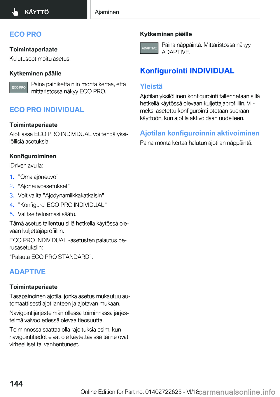 BMW 5 SERIES 2019  Omistajan Käsikirja (in Finnish) �E�C�O��P�R�O�T�o�i�m�i�n�t�a�p�e�r�i�a�a�t�e
�K�u�l�u�t�u�s�o�p�t�i�m�o�i�t�u��a�s�e�t�u�s�.
�K�y�t�k�e�m�i�n�e�n��p�