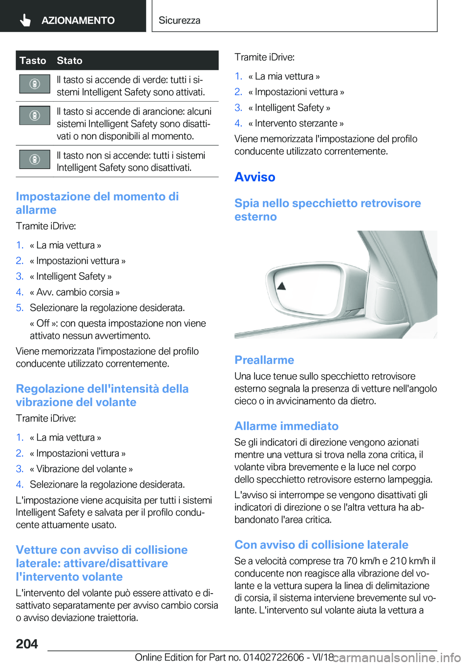 BMW 5 SERIES 2019  Libretti Di Uso E manutenzione (in Italian) �T�a�s�t�o�S�t�a�t�o�I�l��t�a�s�t�o��s�i��a�c�c�e�n�d�e��d�i��v�e�r�d�e�:��t�u�t�t�i��i��s�iª
�s�t�e�m�i��I�n�t�e�l�l�i�g�e�n�t��S�a�f�e�t�y��s�o�n�o��a�t�t�i�v�a�t�i�.�I�l��t�a�s�t�o�