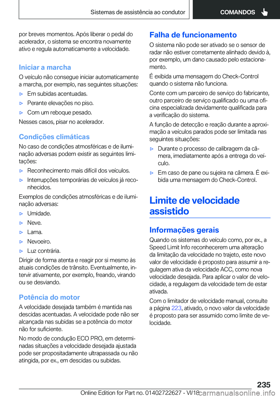 BMW 5 SERIES 2019  Manual do condutor (in Portuguese) �p�o�r��b�r�e�v�e�s��m�o�m�e�n�t�o�s�.��A�p�ó�s��l�i�b�e�r�a�r��o��p�e�d�a�l��d�o
�a�c�e�l�e�r�a�d�o�r�,��o��s�i�s�t�e�m�a��s�e��e�n�c�o�n�t�r�a��n�o�v�a�m�e�n�t�e
�a�t�i�v�o��e��r�e�g�