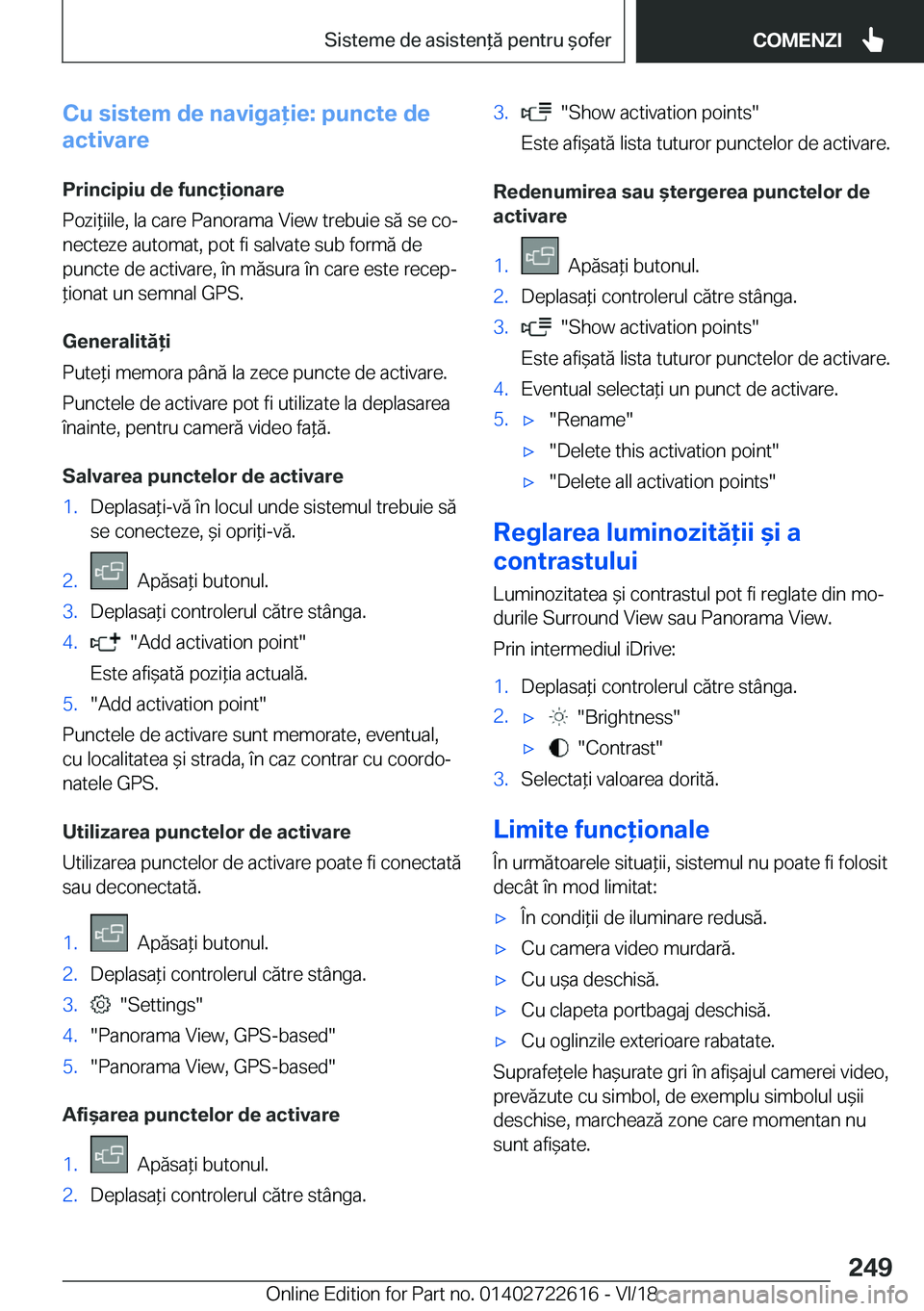 BMW 5 SERIES 2019  Ghiduri De Utilizare (in Romanian) �C�u��s�i�s�t�e�m��d�e��n�a�v�i�g�a�i�e�:��p�u�n�c�t�e��d�e
�a�c�t�i�v�a�r�e
�P�r�i�n�c�i�p�i�u��d�e��f�u�n�c�i�o�n�a�r�e
�P�o�z�i*�i�i�l�e�,��l�a��c�a�r�e��P�a�n�o�r�a�m�a��V�i�e�w��