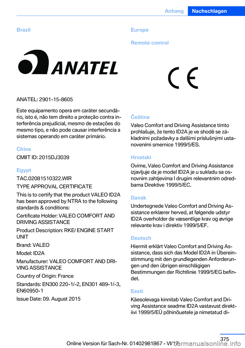 BMW 5 SERIES 2018  Betriebsanleitungen (in German) �B�r�a�z�i�l
�A�N�A�T�E�L�:� �2�9�0�1�-�1�5�-�8�6�0�5
�E�s�t�e� �e�q�u�i�p�a�m�e�n�t�o� �o�p�e�r�a� �e�m� �c�a�r�á�t�e�r� �s�e�c�u�n�d�áj �r�i�o�,� �i�s�t�o� �é�,� �n�ã�o� �t�e�m� �d�i�r�e�i�t�o�