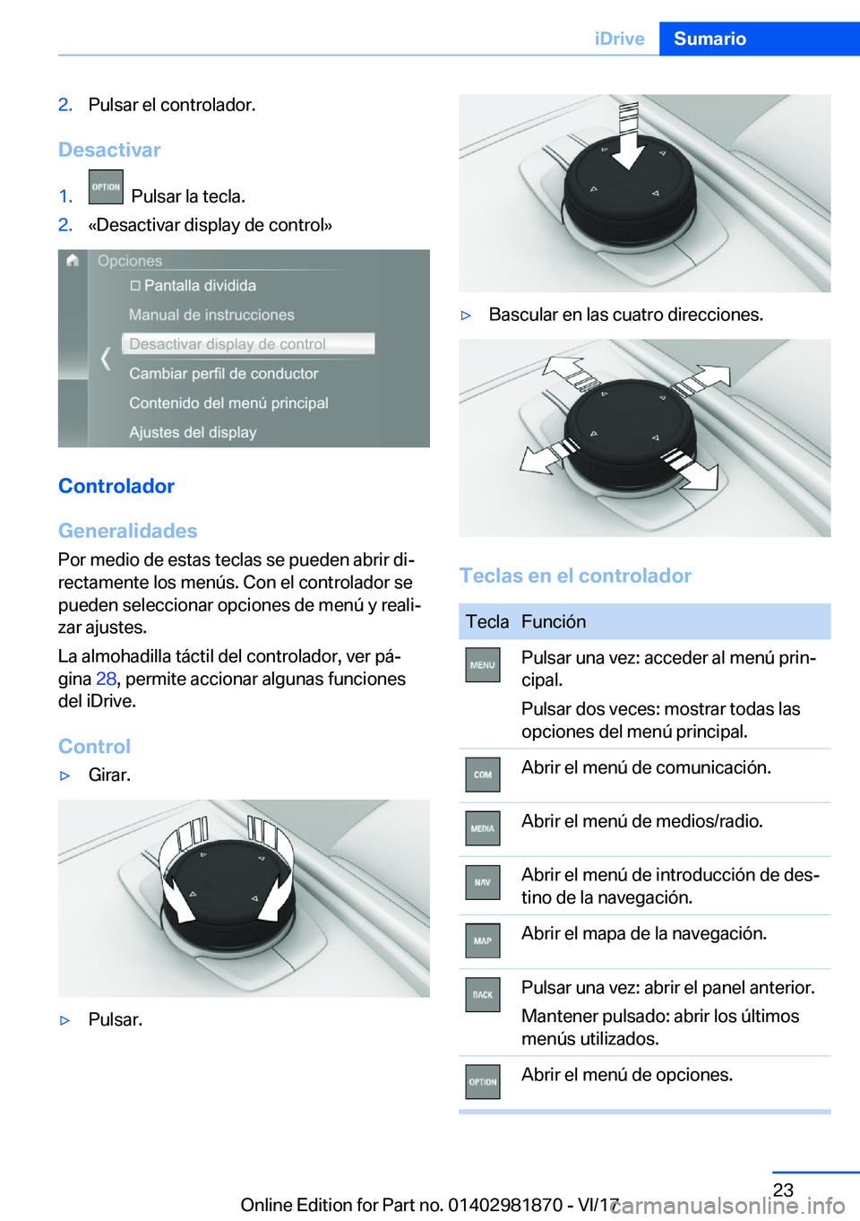 BMW 5 SERIES 2018  Manuales de Empleo (in Spanish) �2�.�P�u�l�s�a�r� �e�l� �c�o�n�t�r�o�l�a�d�o�r�.
�D�e�s�a�c�t�i�v�a�r
�1�.� � �P�u�l�s�a�r� �l�a� �t�e�c�l�a�.�2�.�«�D�e�s�a�c�t�i�v�a�r� �d�i�s�p�l�a�y� �d�e� �c�o�n�t�r�o�l�{
�C�o�n�t�r�o�l�a�d�o�r