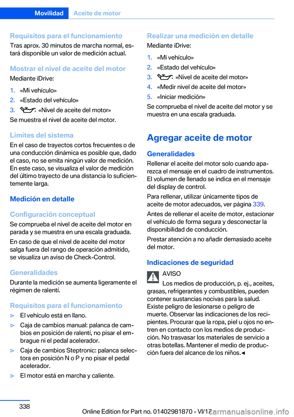 BMW 5 SERIES 2018  Manuales de Empleo (in Spanish) �R�e�q�u�i�s�i�t�o�s��p�a�r�a��e�l��f�u�n�c�i�o�n�a�m�i�e�n�t�o
�T�r�a�s� �a�p�r�o�x�.� �3�0� �m�i�n�u�t�o�s� �d�e� �m�a�r�c�h�a� �n�o�r�m�a�l�,� �e�sª �t�a�r�á� �d�i�s�p�o�n�i�b�l�e� �u�n� �v�a