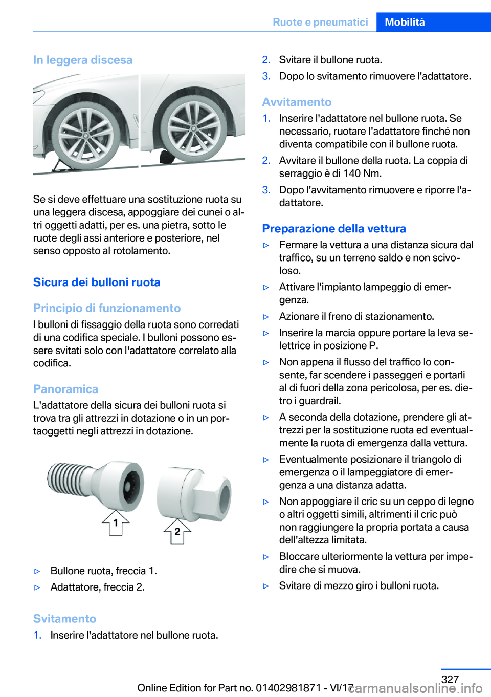 BMW 5 SERIES 2018  Libretti Di Uso E manutenzione (in Italian) �I�n��l�e�g�g�e�r�a��d�i�s�c�e�s�a
�S�e� �s�i� �d�e�v�e� �e�f�f�e�t�t�u�a�r�e� �u�n�a� �s�o�s�t�i�t�u�z�i�o�n�e� �r�u�o�t�a� �s�u
�u�n�a� �l�e�g�g�e�r�a� �d�i�s�c�e�s�a�,� �a�p�p�o�g�g�i�a�r�e� �d�e
