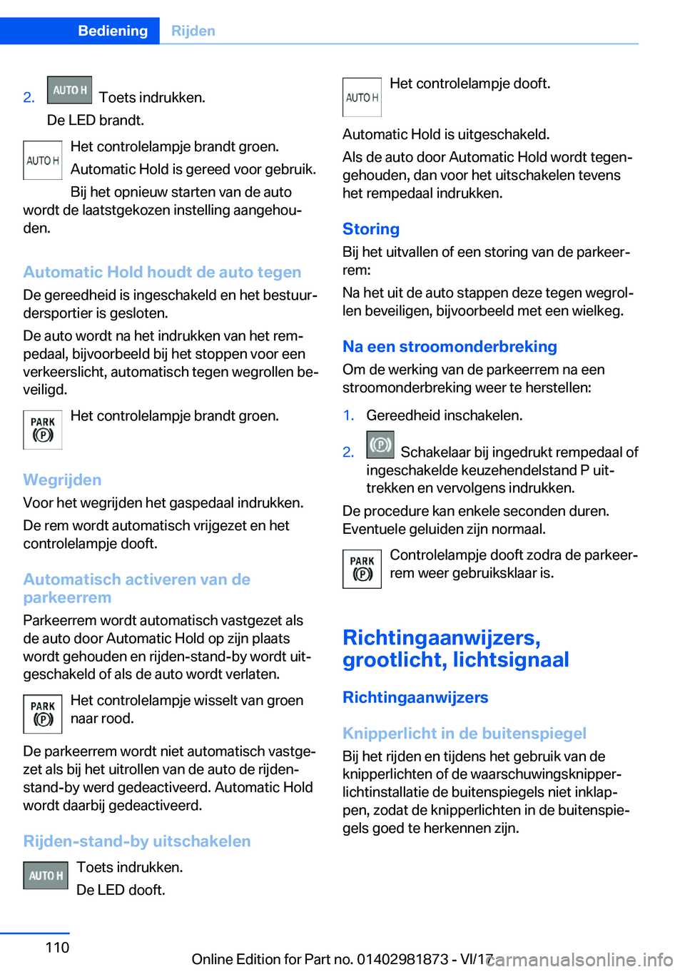 BMW 5 SERIES 2018  Instructieboekjes (in Dutch) �2�.� � �T�o�e�t�s� �i�n�d�r�u�k�k�e�n�.
�D�e� �L�E�D� �b�r�a�n�d�t�.
�H�e�t� �c�o�n�t�r�o�l�e�l�a�m�p�j�e� �b�r�a�n�d�t� �g�r�o�e�n�.
�A�u�t�o�m�a�t�i�c� �H�o�l�d� �i�s� �g�e�r�e�e�d� �v�o�o�r� �g�e�