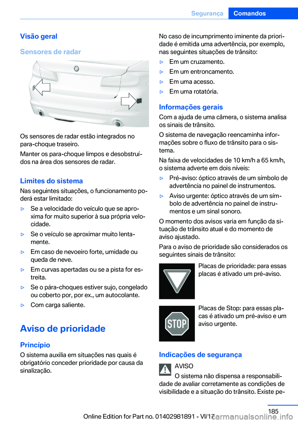 BMW 5 SERIES 2018  Manual do condutor (in Portuguese) �V�i�s�ã�o��g�e�r�a�l
�S�e�n�s�o�r�e�s��d�e��r�a�d�a�r
�O�s� �s�e�n�s�o�r�e�s� �d�e� �r�a�d�a�r� �e�s�t�ã�o� �i�n�t�e�g�r�a�d�o�s� �n�o
�p�a�r�a�-�c�h�o�q�u�e� �t�r�a�s�e�i�r�o�.
�M�a�n�t�e�r� �o