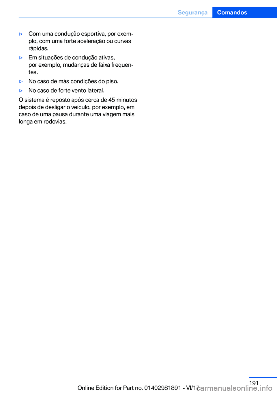 BMW 5 SERIES 2018  Manual do condutor (in Portuguese) 'y�C�o�m� �u�m�a� �c�o�n�d�u�ç�ã�o� �e�s�p�o�r�t�i�v�a�,� �p�o�r� �e�x�e�m#ª
�p�l�o�,� �c�o�m� �u�m�a� �f�o�r�t�e� �a�c�e�l�e�r�a�ç�ã�o� �o�u� �c�u�r�v�a�s �r�á�p�i�d�a�s�.'y�E�m� �s�i�t