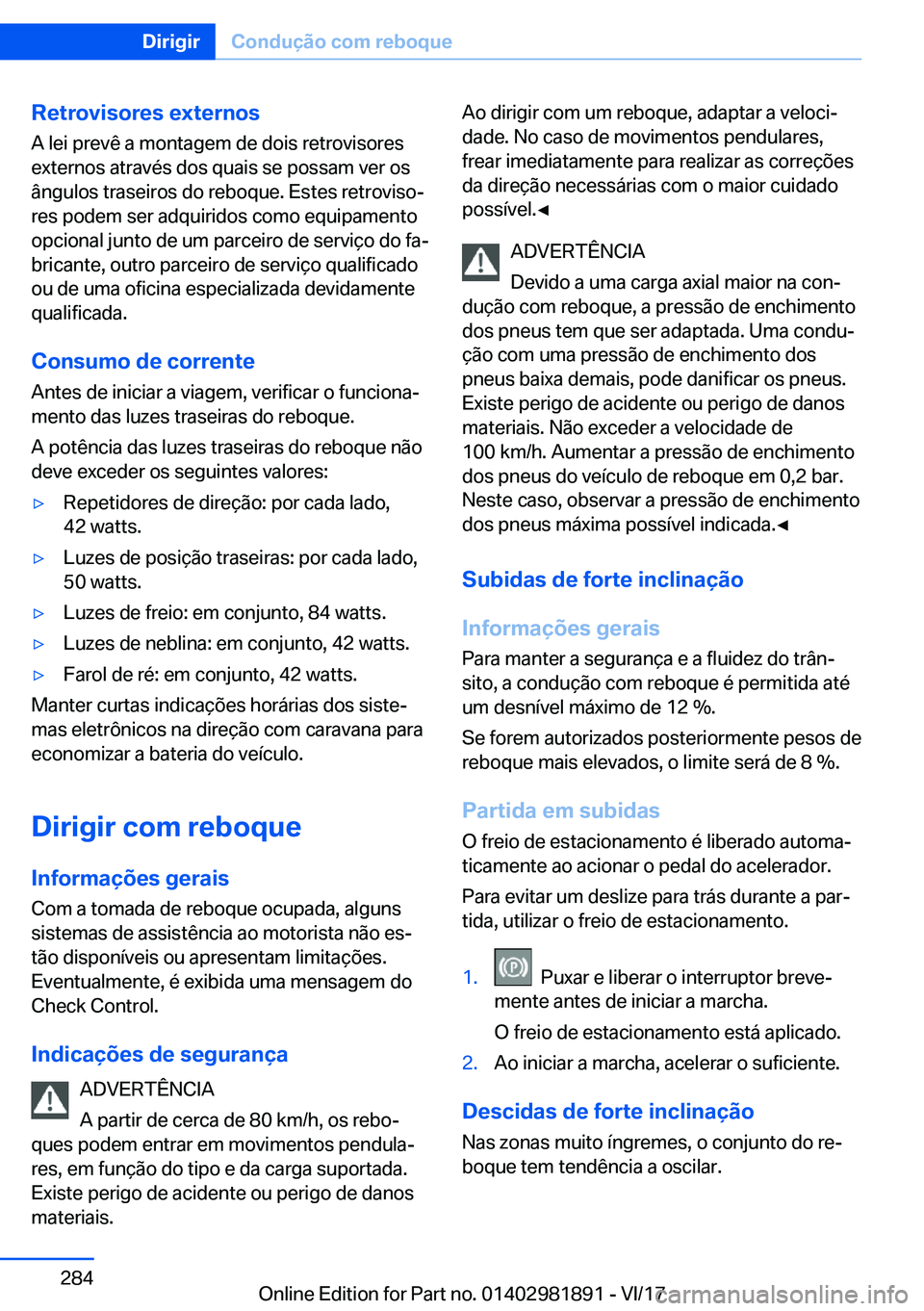 BMW 5 SERIES 2018  Manual do condutor (in Portuguese) �R�e�t�r�o�v�i�s�o�r�e�s��e�x�t�e�r�n�o�s�A� �l�e�i� �p�r�e�v�ê� �a� �m�o�n�t�a�g�e�m� �d�e� �d�o�i�s� �r�e�t�r�o�v�i�s�o�r�e�s�e�x�t�e�r�n�o�s� �a�t�r�a�v�é�s� �d�o�s� �q�u�a�i�s� �s�e� �p�o�s�s�a