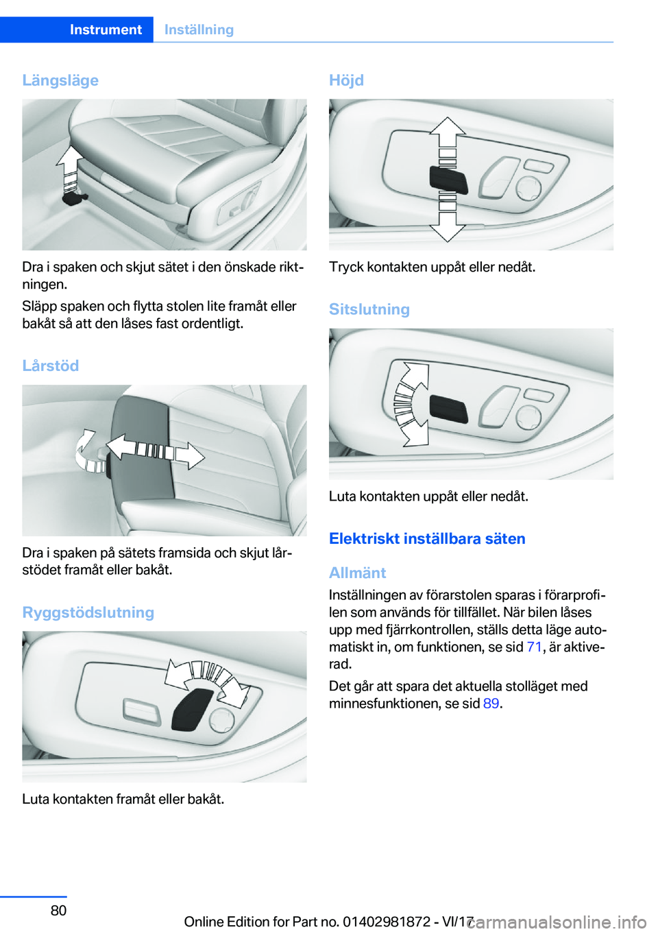 BMW 5 SERIES 2018  InstruktionsbÖcker (in Swedish) �L�ä�n�g�s�l�ä�g�e
�D�r�a� �i� �s�p�a�k�e�n� �o�c�h� �s�k�j�u�t� �s�ä�t�e�t� �i� �d�e�n� �ö�n�s�k�a�d�e� �r�i�k�t#j
�n�i�n�g�e�n�.
�S�l�ä�p�p� �s�p�a�k�e�n� �o�c�h� �f�l�y�t�t�a� �s�t�o�l�e�n� �l