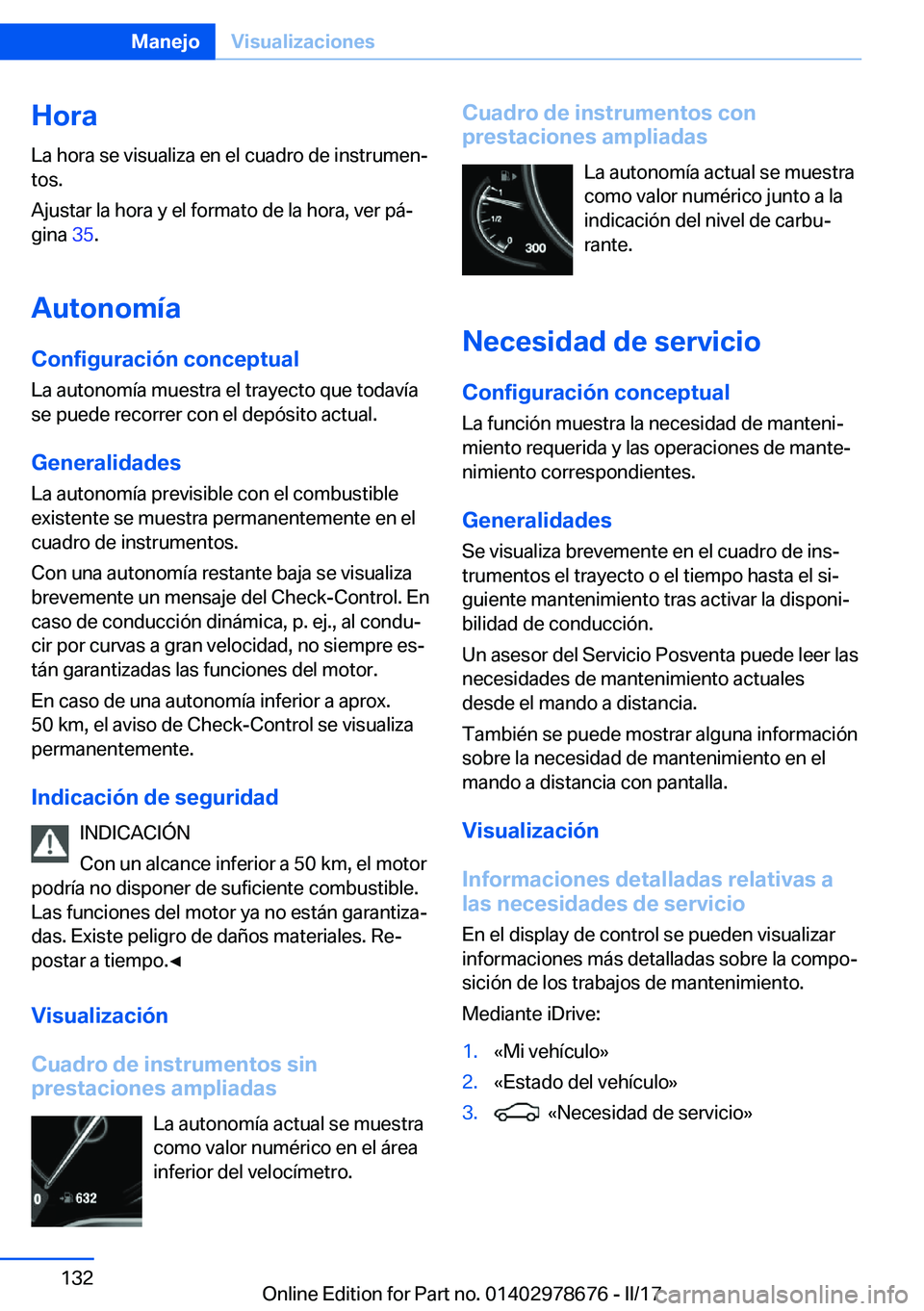 BMW 5 SERIES 2017  Manuales de Empleo (in Spanish) �H�o�r�a�L�a� �h�o�r�a� �s�e� �v�i�s�u�a�l�i�z�a� �e�n� �e�l� �c�u�a�d�r�o� �d�e� �i�n�s�t�r�u�m�e�nª
�t�o�s�.
�A�j�u�s�t�a�r� �l�a� �h�o�r�a� �y� �e�l� �f�o�r�m�a�t�o� �d�e� �l�a� �h�o�r�a�,� �v�e�