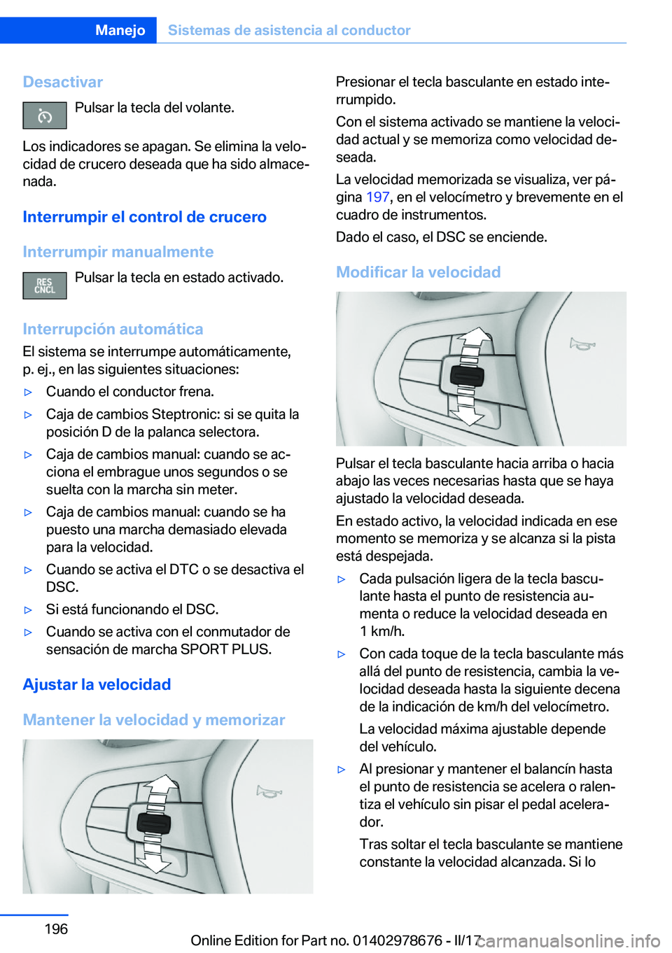 BMW 5 SERIES 2017  Manuales de Empleo (in Spanish) �D�e�s�a�c�t�i�v�a�r�P�u�l�s�a�r� �l�a� �t�e�c�l�a� �d�e�l� �v�o�l�a�n�t�e�.
�L�o�s� �i�n�d�i�c�a�d�o�r�e�s� �s�e� �a�p�a�g�a�n�.� �S�e� �e�l�i�m�i�n�a� �l�a� �v�e�l�oª �c�i�d�a�d� �d�e� �c�r�u�c�e�