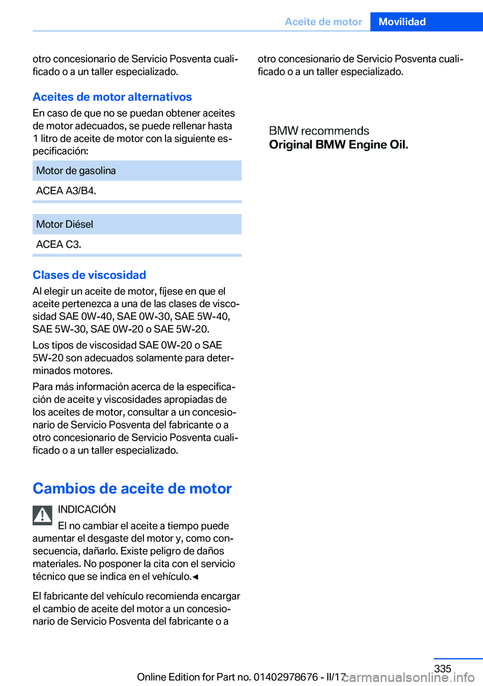 BMW 5 SERIES 2017  Manuales de Empleo (in Spanish) �o�t�r�o� �c�o�n�c�e�s�i�o�n�a�r�i�o� �d�e� �S�e�r�v�i�c�i�o� �P�o�s�v�e�n�t�a� �c�u�a�l�iª�f�i�c�a�d�o� �o� �a� �u�n� �t�a�l�l�e�r� �e�s�p�e�c�i�a�l�i�z�a�d�o�.
�A�c�e�i�t�e�s��d�e��m�o�t�o�r��a