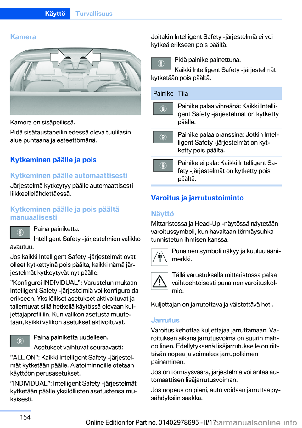 BMW 5 SERIES 2017  Omistajan Käsikirja (in Finnish) �K�a�m�e�r�a
�K�a�m�e�r�a� �o�n� �s�i�s�ä�p�e�i�l�i�s�s�ä�.
�P�i�d�ä� �s�i�s�ä�t�a�u�s�t�a�p�e�i�l�i�n� �e�d�e�s�s�ä� �o�l�e�v�a� �t�u�u�l�i�l�a�s�i�n �a�l�u�e� �p�u�h�t�a�a�n�a� �j�a� �e�s�t�e�e