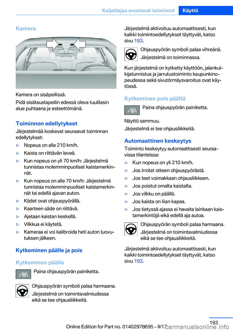 BMW 5 SERIES 2017  Omistajan Käsikirja (in Finnish) �K�a�m�e�r�a
�K�a�m�e�r�a� �o�n� �s�i�s�ä�p�e�i�l�i�s�s�ä�.
�P�i�d�ä� �s�i�s�ä�t�a�u�s�t�a�p�e�i�l�i�n� �e�d�e�s�s�ä� �o�l�e�v�a� �t�u�u�l�i�l�a�s�i�n �a�l�u�e� �p�u�h�t�a�a�n�a� �j�a� �e�s�t�e�e