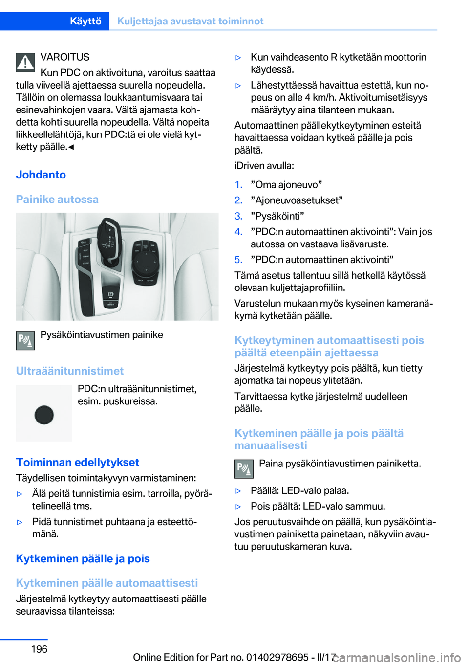 BMW 5 SERIES 2017  Omistajan Käsikirja (in Finnish) �V�A�R�O�I�T�U�S
�K�u�n� �P�D�C� �o�n� �a�k�t�i�v�o�i�t�u�n�a�,� �v�a�r�o�i�t�u�s� �s�a�a�t�t�a�a
�t�u�l�l�a� �v�i�i�v�e�e�l�l�ä� �a�j�e�t�t�a�e�s�s�a� �s�u�u�r�e�l�l�a� �n�o�p�e�u�d�e�l�l�a�.
�T�ä�