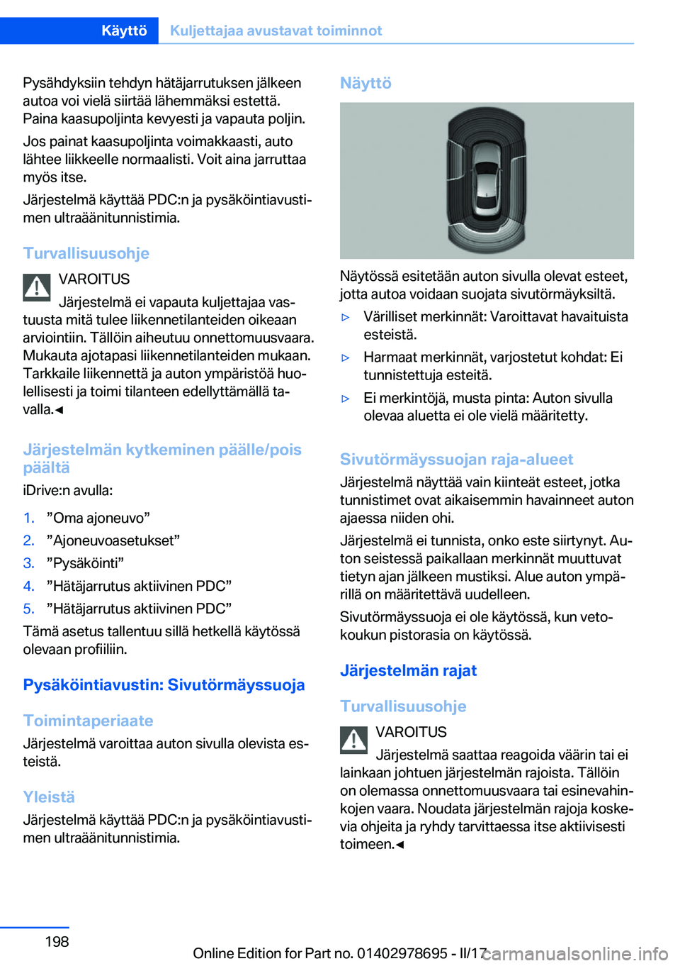 BMW 5 SERIES 2017  Omistajan Käsikirja (in Finnish) �P�y�s�ä�h�d�y�k�s�i�i�n� �t�e�h�d�y�n� �h�ä�t�ä�j�a�r�r�u�t�u�k�s�e�n� �j�ä�l�k�e�e�n�a�u�t�o�a� �v�o�i� �v�i�e�l�ä� �s�i�i�r�t�ä�ä� �l�ä�h�e�m�m�ä�k�s�i� �e�s�t�e�t�t�ä�.
�P�a�i�n�a� �k�a�