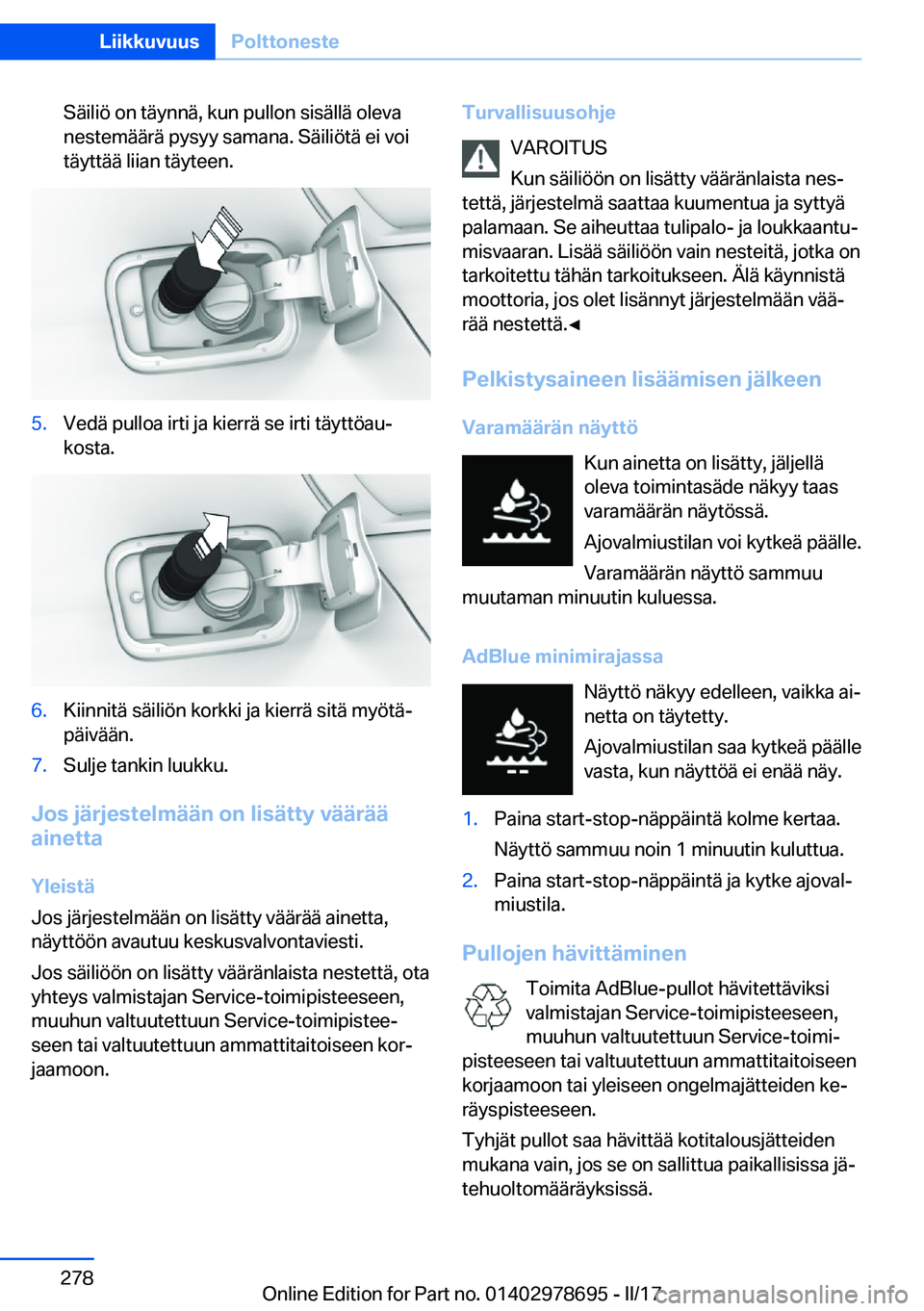 BMW 5 SERIES 2017  Omistajan Käsikirja (in Finnish) �S�ä�i�l�i�ö� �o�n� �t�ä�y�n�n�ä�,� �k�u�n� �p�u�l�l�o�n� �s�i�s�ä�l�l�ä� �o�l�e�v�a
�n�e�s�t�e�m�ä�ä�r�ä� �p�y�s�y�y� �s�a�m�a�n�a�.� �S�ä�i�l�i�ö�t�ä� �e�i� �v�o�i
�t�ä�y�t�t�ä�ä� �l�