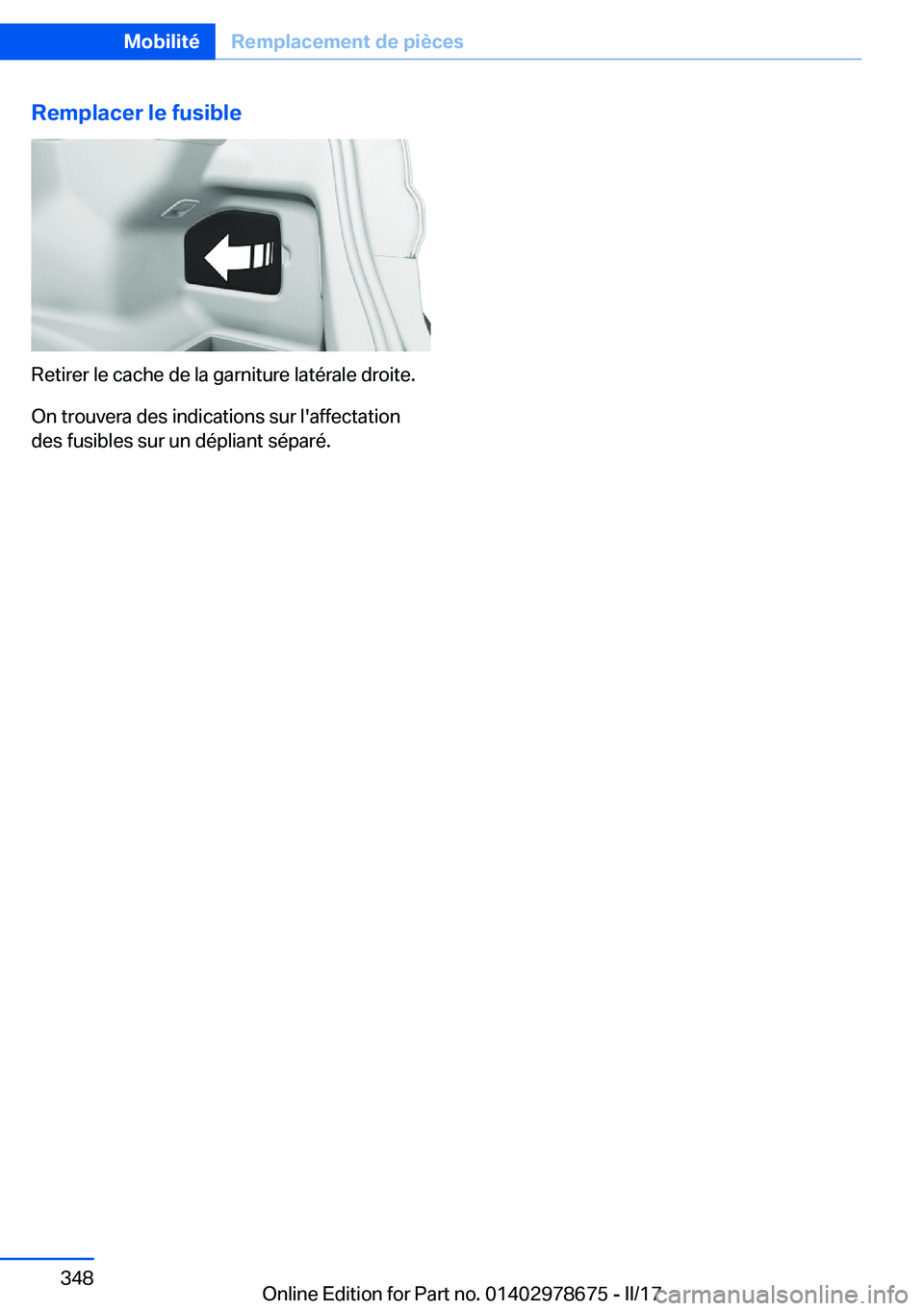 BMW 5 SERIES 2017  Notices Demploi (in French) �R�e�m�p�l�a�c�e�r��l�e��f�u�s�i�b�l�e
�R�e�t�i�r�e�r� �l�e� �c�a�c�h�e� �d�e� �l�a� �g�a�r�n�i�t�u�r�e� �l�a�t�é�r�a�l�e� �d�r�o�i�t�e�.�O�n� �t�r�o�u�v�e�r�a� �d�e�s� �i�n�d�i�c�a�t�i�o�n�s� �s�u