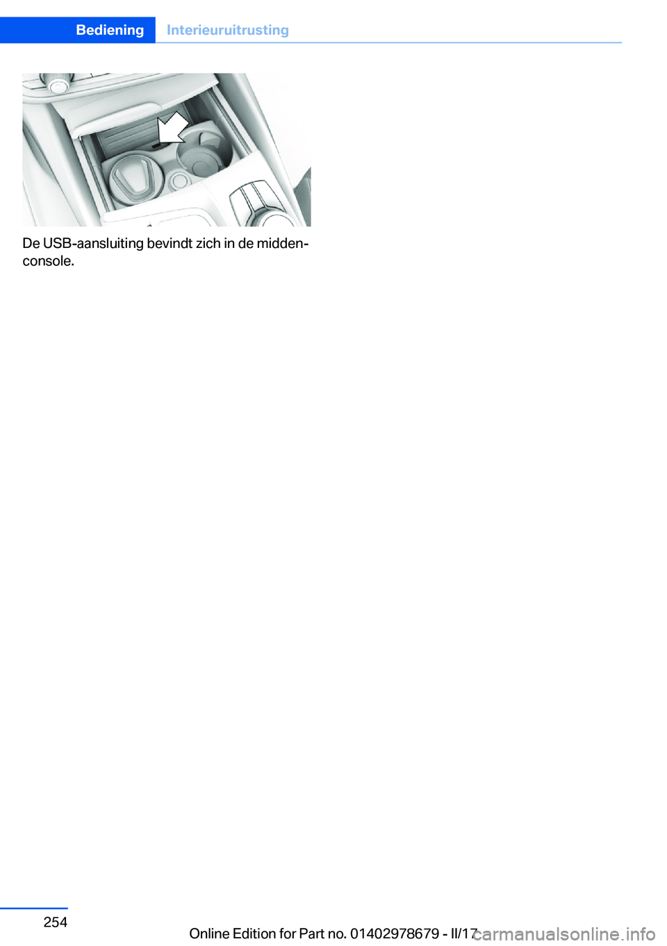 BMW 5 SERIES 2017  Instructieboekjes (in Dutch) �D�e� �U�S�B�-�a�a�n�s�l�u�i�t�i�n�g� �b�e�v�i�n�d�t� �z�i�c�h� �i�n� �d�e� �m�i�d�d�e�nj
�c�o�n�s�o�l�e�.
�S�e�i�t�e� �2�5�4�B�e�d�i�e�n�i�n�g�I�n�t�e�r�i�e�u�r�u�i�t�r�u�s�t�i�n�g�2�5�4
�O�n�l�i�n�