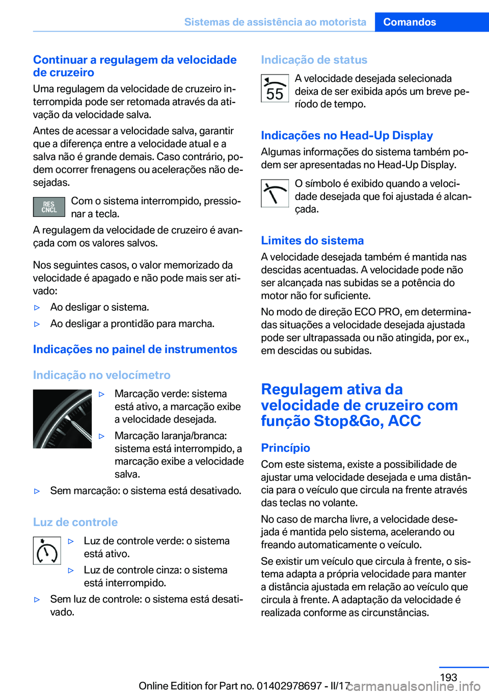 BMW 5 SERIES 2017  Manual do condutor (in Portuguese) �C�o�n�t�i�n�u�a�r��a��r�e�g�u�l�a�g�e�m��d�a��v�e�l�o�c�i�d�a�d�e
�d�e��c�r�u�z�e�i�r�o
�U�m�a� �r�e�g�u�l�a�g�e�m� �d�a� �v�e�l�o�c�i�d�a�d�e� �d�e� �c�r�u�z�e�i�r�o� �i�nª
�t�e�r�r�o�m�p�i�d