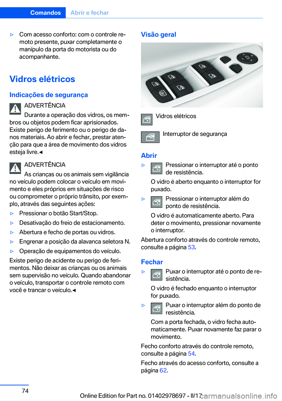 BMW 5 SERIES 2017  Manual do condutor (in Portuguese) 'y�C�o�m� �a�c�e�s�s�o� �c�o�n�f�o�r�t�o�:� �c�o�m� �o� �c�o�n�t�r�o�l�e� �r�eª
�m�o�t�o� �p�r�e�s�e�n�t�e�,� �p�u�x�a�r� �c�o�m�p�l�e�t�a�m�e�n�t�e� �o
�m�a�n�