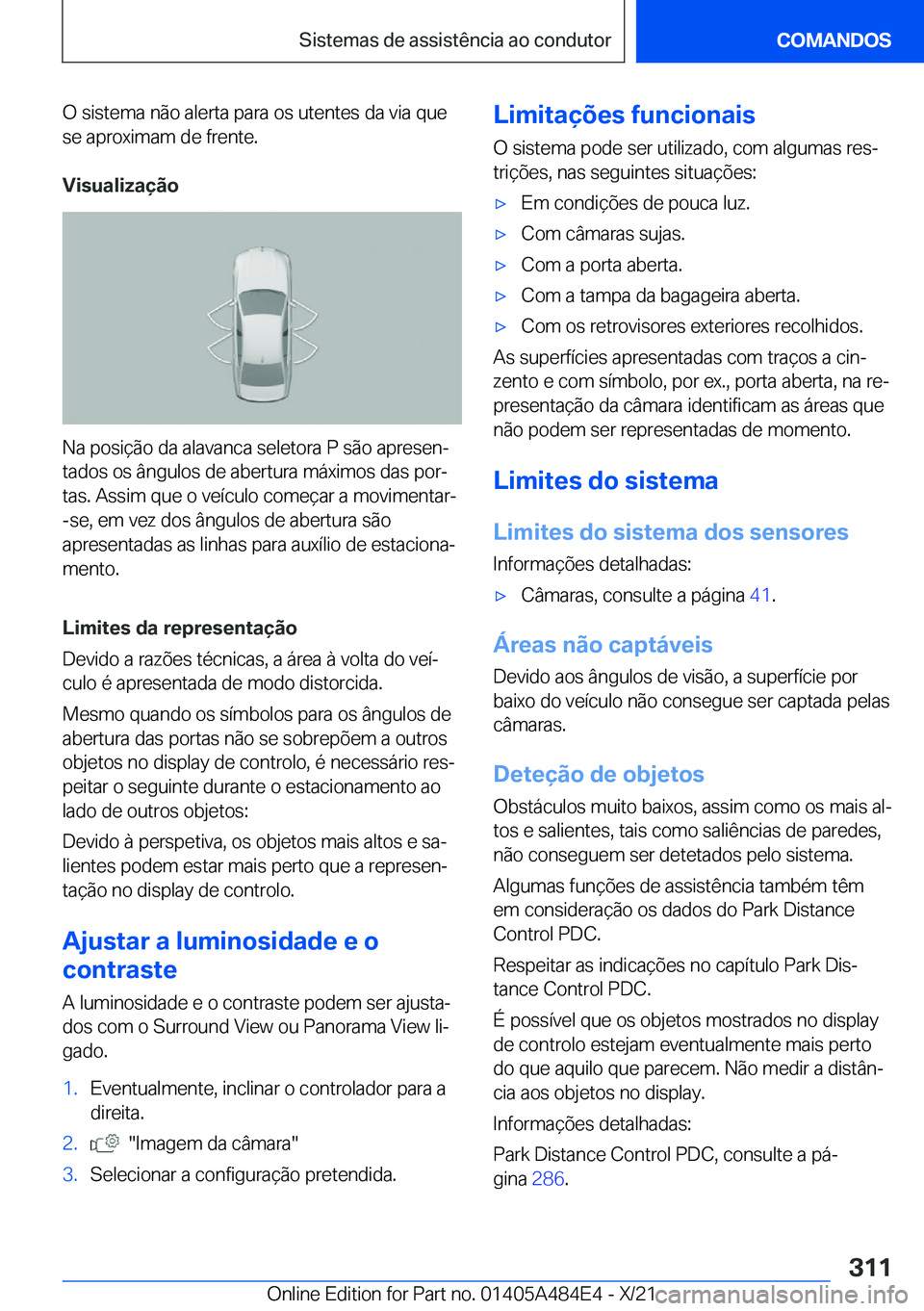 BMW 7 SERIES 2022  Manual do condutor (in Portuguese) �O��s�i�s�t�e�m�a��n�ã�o��a�l�e�r�t�a��p�a�r�a��o�s��u�t�e�n�t�e�s��d�a��v�i�a��q�u�e
�s�e��a�p�r�o�x�i�m�a�m��d�e��f�r�e�n�t�e�.
�V�i�s�u�a�l�i�z�a�