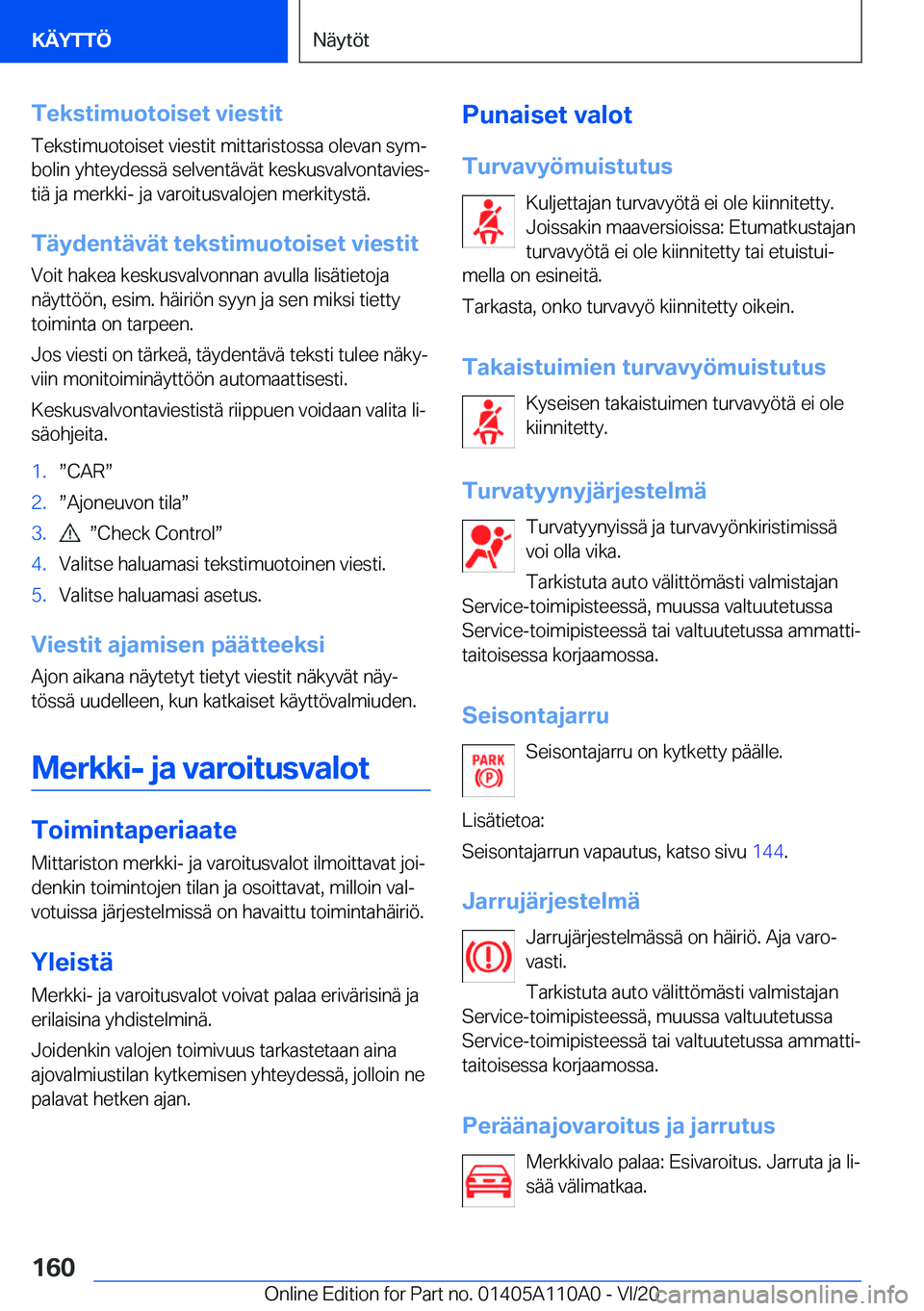 BMW 7 SERIES 2021  Omistajan Käsikirja (in Finnish) �T�e�k�s�t�i�m�u�o�t�o�i�s�e�t��v�i�e�s�t�i�t
�T�e�k�s�t�i�m�u�o�t�o�i�s�e�t��v�i�e�s�t�i�t��m�i�t�t�a�r�i�s�t�o�s�s�a��o�l�e�v�a�n��s�y�mj �b�o�l�i�n��y�h�t�e�y�d�e�s�s�