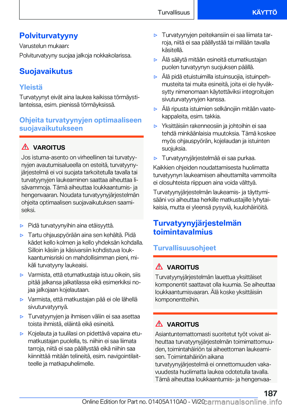 BMW 7 SERIES 2021  Omistajan Käsikirja (in Finnish) �P�o�l�v�i�t�u�r�v�a�t�y�y�n�y�V�a�r�u�s�t�e�l�u�n��m�u�k�a�a�n�:
�P�o�l�v�i�t�u�r�v�a�t�y�y�n�y��s�u�o�j�a�a��j�a�l�k�o�j�a��n�o�k�k�a�k�o�l�a�r�i�s�s�a�.
�S�u�o�j�a�v�a�i�k�u�t�u�s
�Y�l�e�i�s�t�