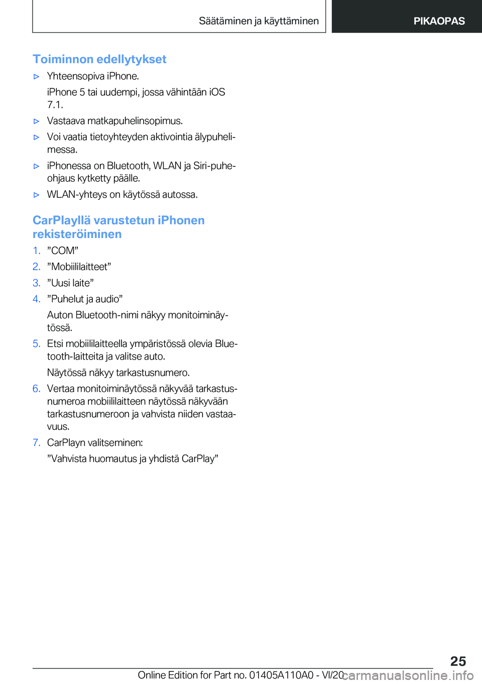 BMW 7 SERIES 2021  Omistajan Käsikirja (in Finnish) �T�o�i�m�i�n�n�o�n��e�d�e�l�l�y�t�y�k�s�e�t'x�Y�h�t�e�e�n�s�o�p�i�v�a��i�P�h�o�n�e�.
�i�P�h�o�n�e��5��t�a�i��u�u�d�e�m�p�i�,��j�o�s�s�a��v�