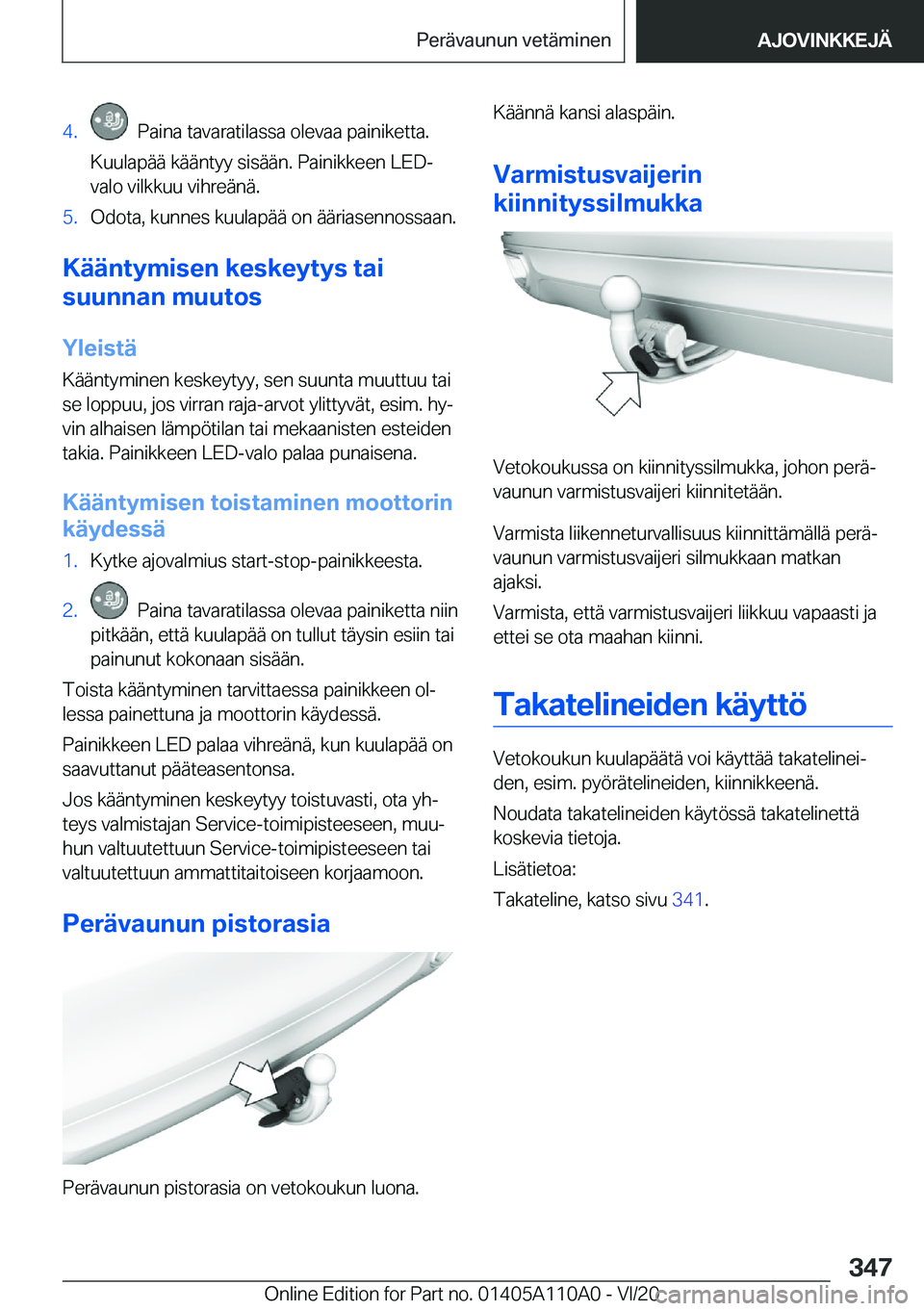 BMW 7 SERIES 2021  Omistajan Käsikirja (in Finnish) �4�.���P�a�i�n�a��t�a�v�a�r�a�t�i�l�a�s�s�a��o�l�e�v�a�a��p�a�i�n�i�k�e�t�t�a�.
�K�u�u�l�a�p�