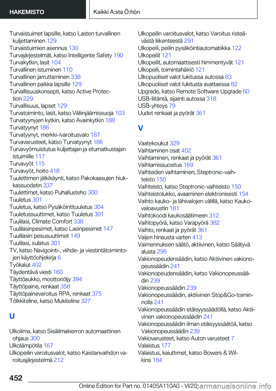 BMW 7 SERIES 2021  Omistajan Käsikirja (in Finnish) �T�u�r�v�a�i�s�t�u�i�m�e�t��l�a�p�s�i�l�l�e�,��k�a�t�s�o��L�a�s�t�e�n��t�u�r�v�a�l�l�i�n�e�n�k�u�l�j�e�t�t�a�m�i�n�e�n� �1�2�9�
�T�u�r�v�a�i�s�t�u�i�m�i�e�n��a�s�e�n�n�u�s� �1�3�0�
�T�u�r�v�a