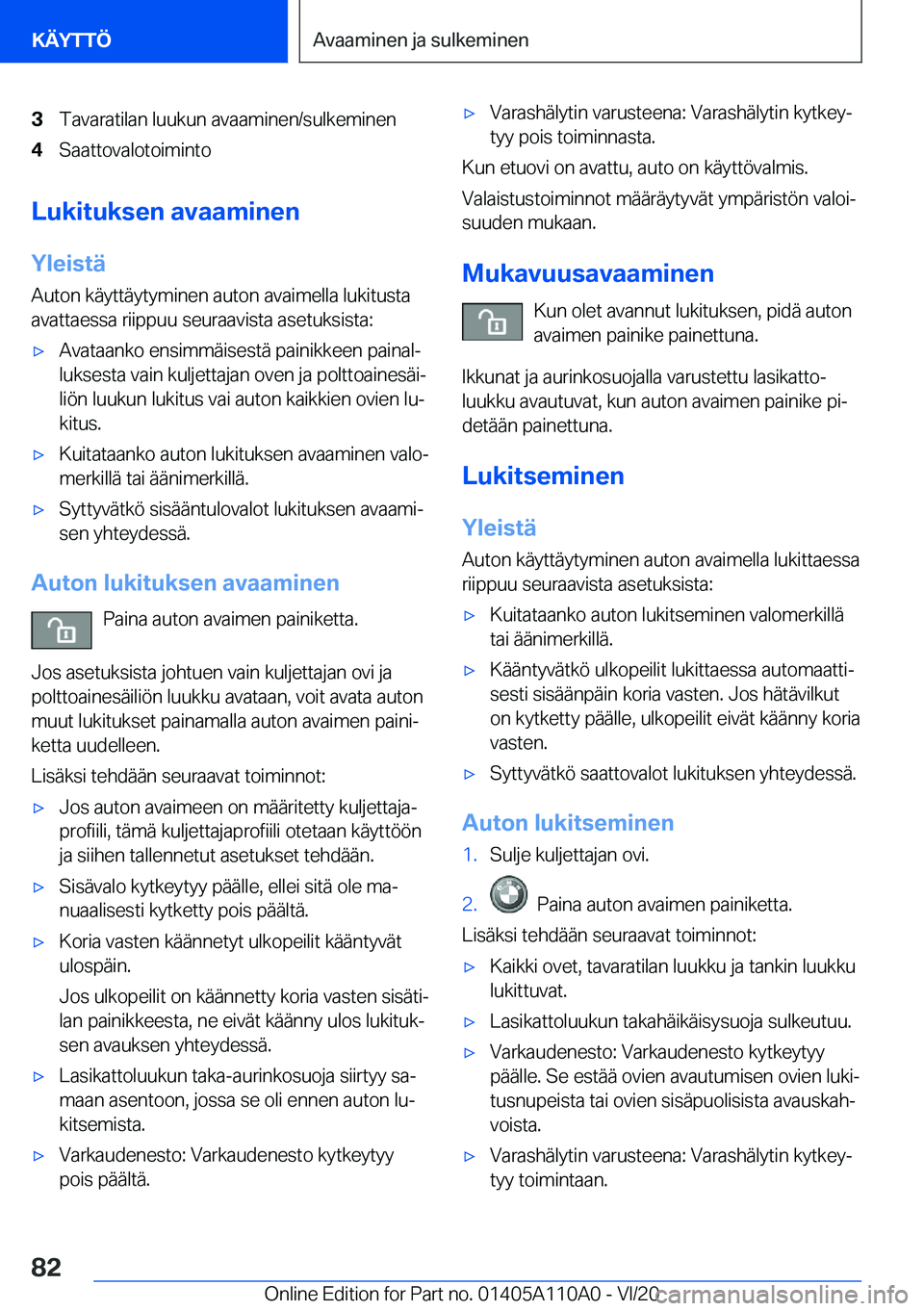 BMW 7 SERIES 2021  Omistajan Käsikirja (in Finnish) �3�T�a�v�a�r�a�t�i�l�a�n��l�u�u�k�u�n��a�v�a�a�m�i�n�e�n�/�s�u�l�k�e�m�i�n�e�n�4�S�a�a�t�t�o�v�a�l�o�t�o�i�m�i�n�t�o
�L�u�k�i�t�u�k�s�e�n��a�v�a�a�m�i�n�e�n
�Y�l�e�i�s�t�