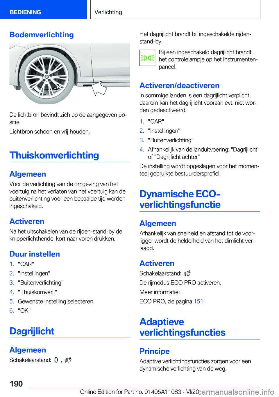 BMW 7 SERIES 2021  Instructieboekjes (in Dutch) �B�o�d�e�m�v�e�r�l�i�c�h�t�i�n�g
�D�e��l�i�c�h�t�b�r�o�n��b�e�v�i�n�d�t��z�i�c�h��o�p��d�e��a�a�n�g�e�g�e�v�e�n��p�oj�s�i�t�i�e�.
�L�i�c�h�t�b�r�o�n��s�c�h�o�o�n��e�n��v�r�i�j��h�o�u�d�e�n