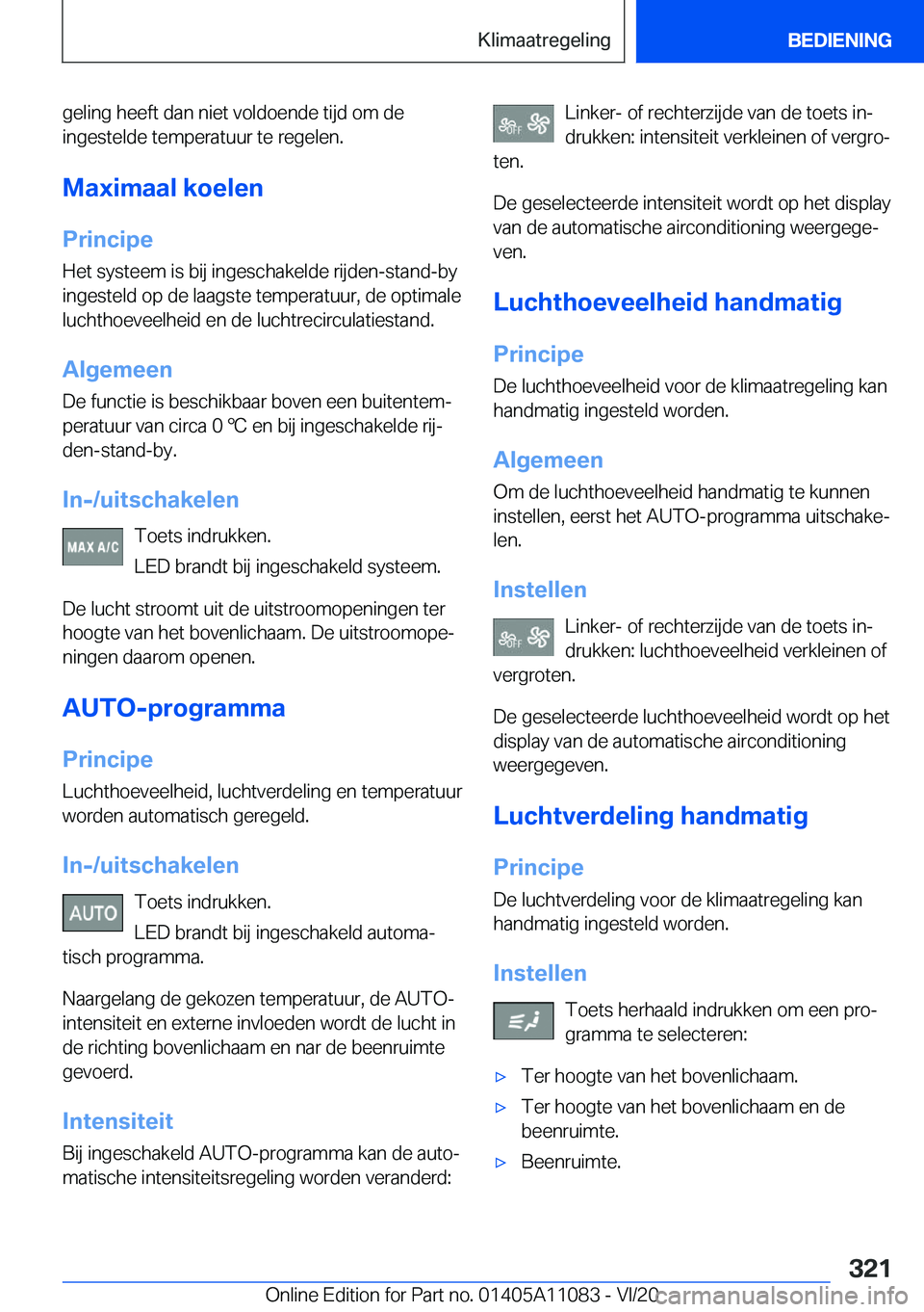 BMW 7 SERIES 2021  Instructieboekjes (in Dutch) �g�e�l�i�n�g��h�e�e�f�t��d�a�n��n�i�e�t��v�o�l�d�o�e�n�d�e��t�i�j�d��o�m��d�e
�i�n�g�e�s�t�e�l�d�e��t�e�m�p�e�r�a�t�u�u�r��t�e��r�e�g�e�l�e�n�.
�M�a�x�i�m�a�a�l��k�o�e�l�e�n �P�r�i�n�c�i�p�