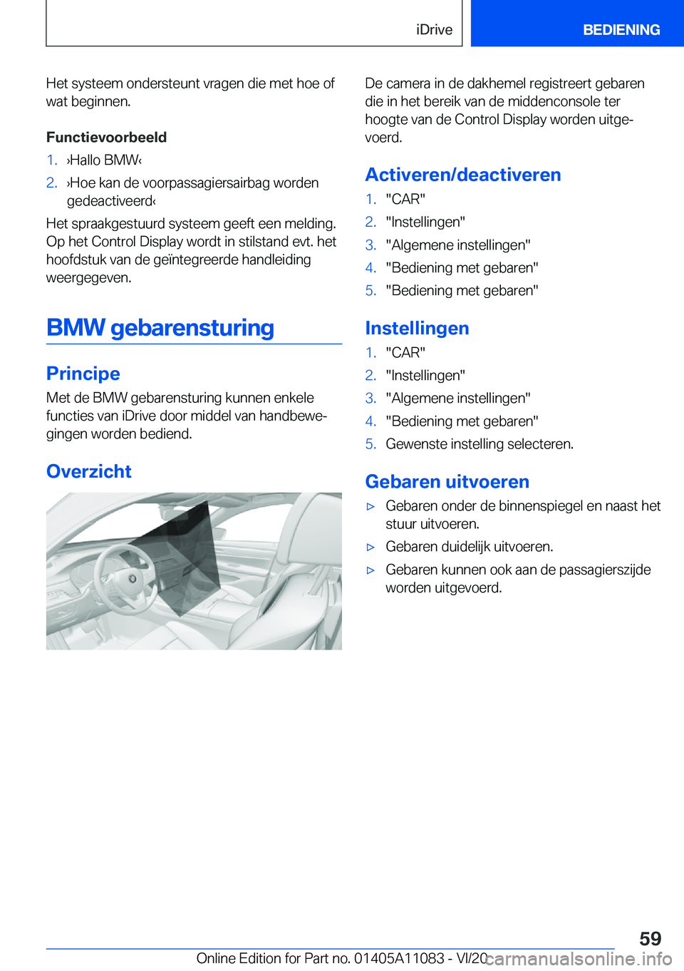 BMW 7 SERIES 2021  Instructieboekjes (in Dutch) �H�e�t��s�y�s�t�e�e�m��o�n�d�e�r�s�t�e�u�n�t��v�r�a�g�e�n��d�i�e��m�e�t��h�o�e��o�f
�w�a�t��b�e�g�i�n�n�e�n�.
�F�u�n�c�t�i�e�v�o�o�r�b�e�e�l�d�1�.