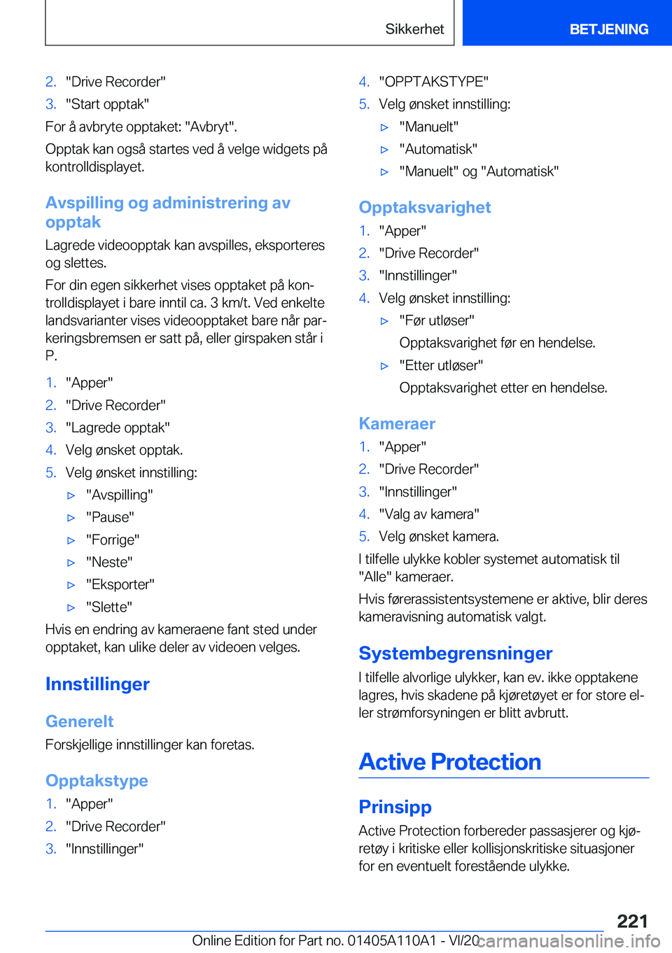 BMW 7 SERIES 2021  InstruksjonsbØker (in Norwegian) �2�.��D�r�i�v�e��R�e�c�o�r�d�e�r��3�.��S�t�a�r�t��o�p�p�t�a�k�
�F�o�r��å��a�v�b�r�y�t�e��o�p�p�t�a�k�e�t�:���A�v�b�r�y�t��.
�O�p�p�t�a�k��k�a�n��o�g�s�å��s�t�a�r�t�e�s��v�e�d��å��