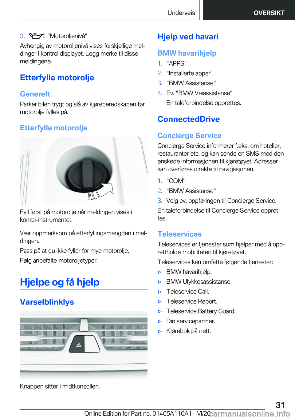 BMW 7 SERIES 2021  InstruksjonsbØker (in Norwegian) �3�.����M�o�t�o�r�o�l�j�e�n�i�v�å�
�A�v�h�e�n�g�i�g��a�v��m�o�t�o�r�o�l�j�e�n�i�v�å��v�i�s�e�s��f�o�r�s�k�j�e�l�l�i�g�e��m�e�lj
�d�i�n�g�e�r��i��k�o�n�t�r�o�l�l�d�i�s�p�l�a�y�e�t�.��L�e