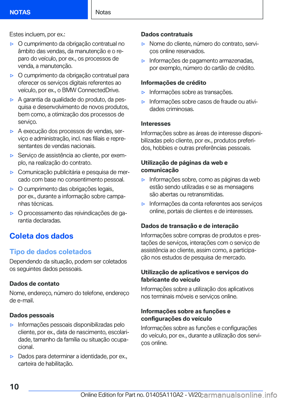 BMW 7 SERIES 2021  Manual do condutor (in Portuguese) �E�s�t�e�s��i�n�c�l�u�e�m�,��p�o�r��e�x�.�:'x�O��c�u�m�p�r�i�m�e�n�t�o��d�a��o�b�r�i�g�a�