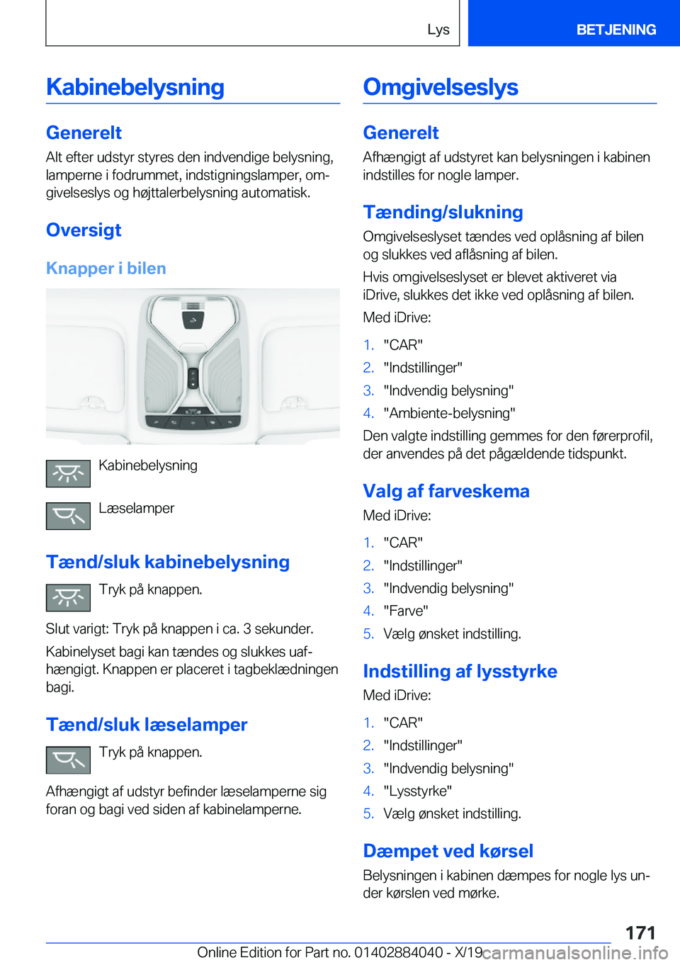 BMW 7 SERIES 2020  InstruktionsbØger (in Danish) �K�a�b�i�n�e�b�e�l�y�s�n�i�n�g
�G�e�n�e�r�e�l�t
�A�l�t��e�f�t�e�r��u�d�s�t�y�r��s�t�y�r�e�s��d�e�n��i�n�d�v�e�n�d�i�g�e��b�e�l�y�s�n�i�n�g�,
�l�a�m�p�e�r�n�e��i��f�o�d�r�u�m�m�e�t�,��i�n�d�s�