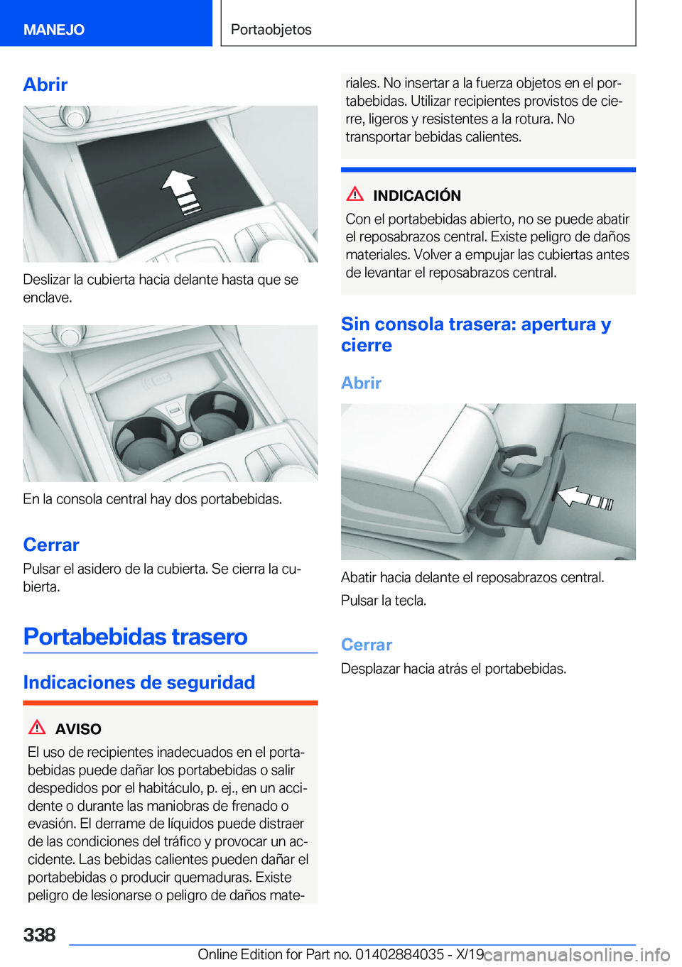 BMW 7 SERIES 2020  Manuales de Empleo (in Spanish) �A�b�r�i�r
�D�e�s�l�i�z�a�r��l�a��c�u�b�i�e�r�t�a��h�a�c�i�a��d�e�l�a�n�t�e��h�a�s�t�a��q�u�e��s�e
�e�n�c�l�a�v�e�.
�E�n��l�a��c�o�n�s�o�l�a��c�e�n�t�r�a�l��h�a�y��d�o�s��p�o�r�t�a�b�e�b�