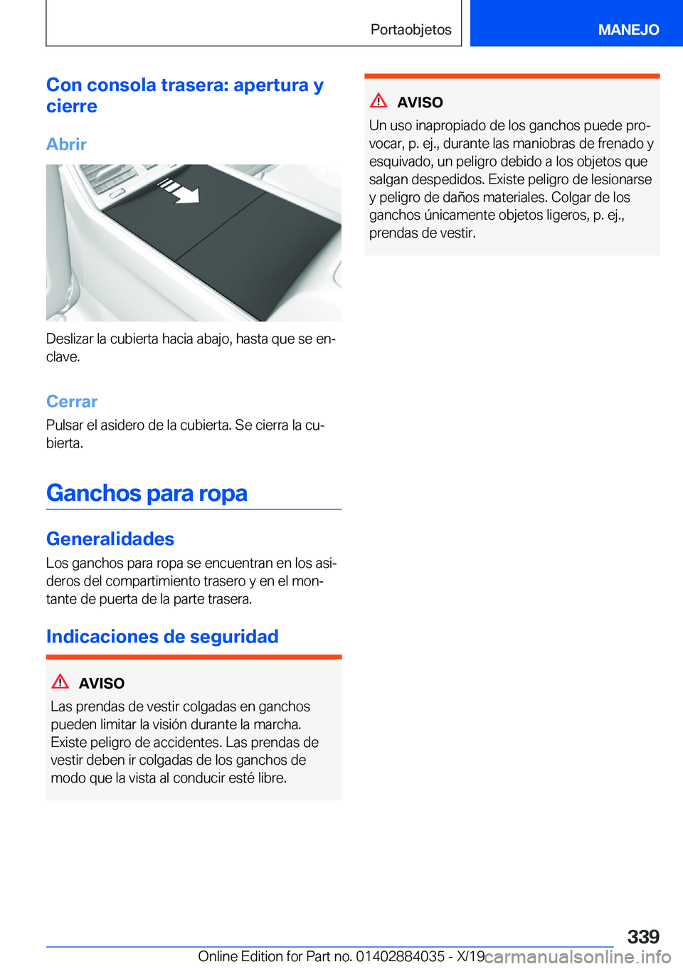BMW 7 SERIES 2020  Manuales de Empleo (in Spanish) �C�o�n��c�o�n�s�o�l�a��t�r�a�s�e�r�a�:��a�p�e�r�t�u�r�a��y
�c�i�e�r�r�e
�A�b�r�i�r
�D�e�s�l�i�z�a�r��l�a��c�u�b�i�e�r�t�a��h�a�c�i�a��a�b�a�j�o�,��h�a�s�t�a��q�u�e��s�e��e�nª �c�l�a�v�e�
