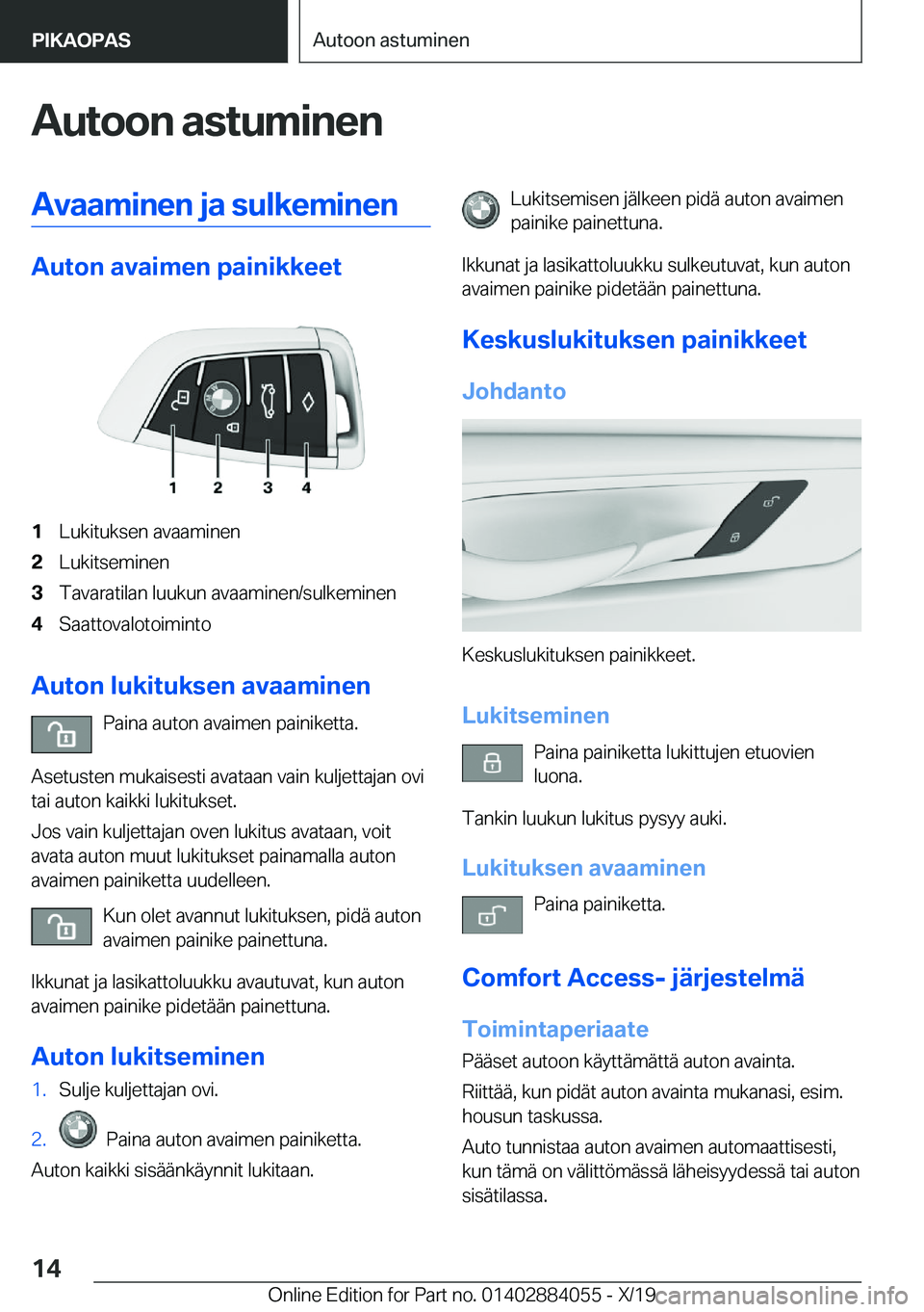 BMW 7 SERIES 2020  Omistajan Käsikirja (in Finnish) �A�u�t�o�o�n��a�s�t�u�m�i�n�e�n�A�v�a�a�m�i�n�e�n��j�a��s�u�l�k�e�m�i�n�e�n
�A�u�t�o�n��a�v�a�i�m�e�n��p�a�i�n�i�k�k�e�e�t
�1�L�u�k�i�t�u�k�s�e�n��a�v�a�a�m�i�n�e�n�2�L�u�k�i�t�s�e�m�i�n�e�n�3�T
