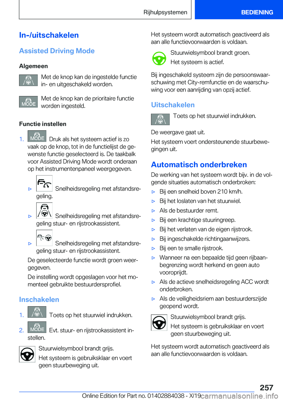BMW 7 SERIES 2020  Instructieboekjes (in Dutch) �I�n�-�/�u�i�t�s�c�h�a�k�e�l�e�n
�A�s�s�i�s�t�e�d��D�r�i�v�i�n�g��M�o�d�e �A�l�g�e�m�e�e�n �M�e�t��d�e��k�n�o�p��k�a�n��d�e��i�n�g�e�s�t�e�l�d�e��f�u�n�c�t�i�e�i�n�-��e�n��u�i�t�g�e�s�c�h�a�